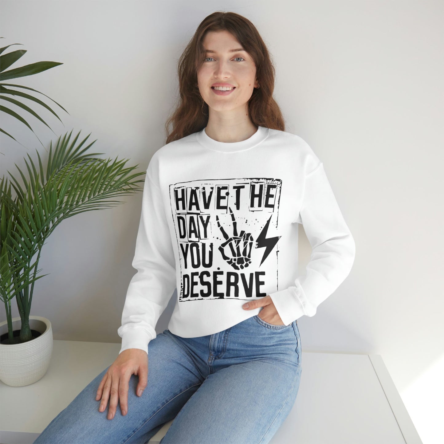 Day You Deserve Sweatshirt