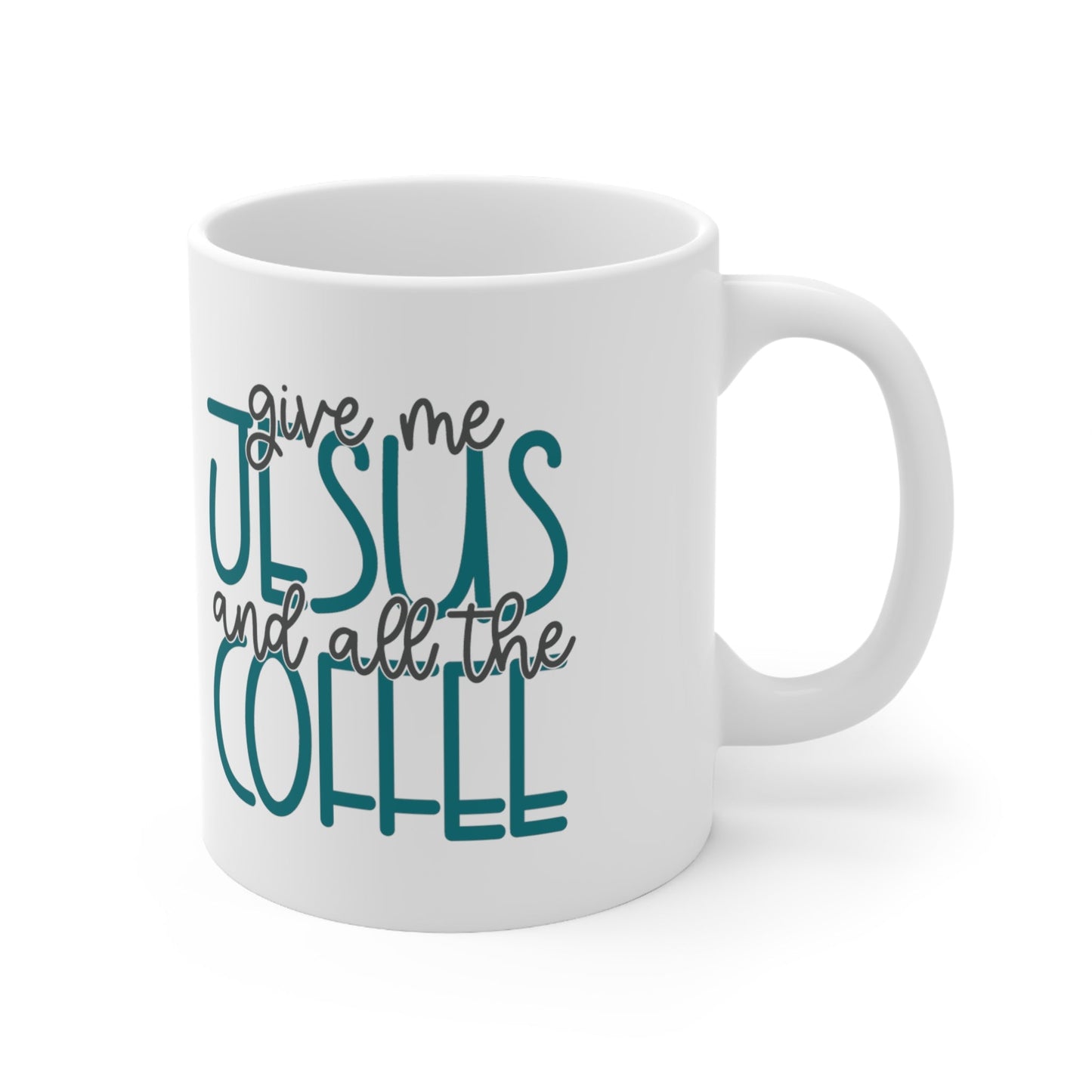 Give Me Jesus And All The Coffee Ceramic Mug 11oz