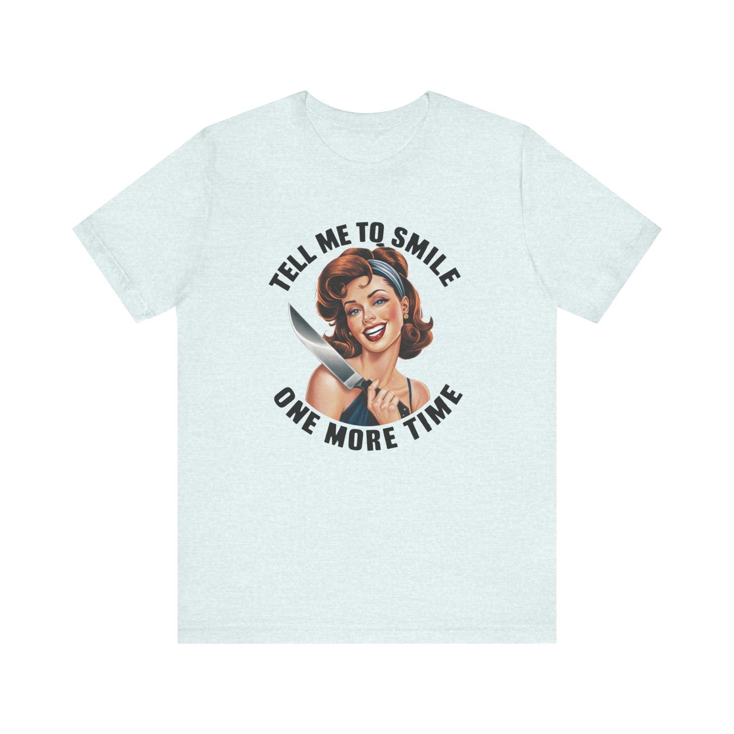 Tell Me To Smile One More Time Jersey Short Sleeve Tee