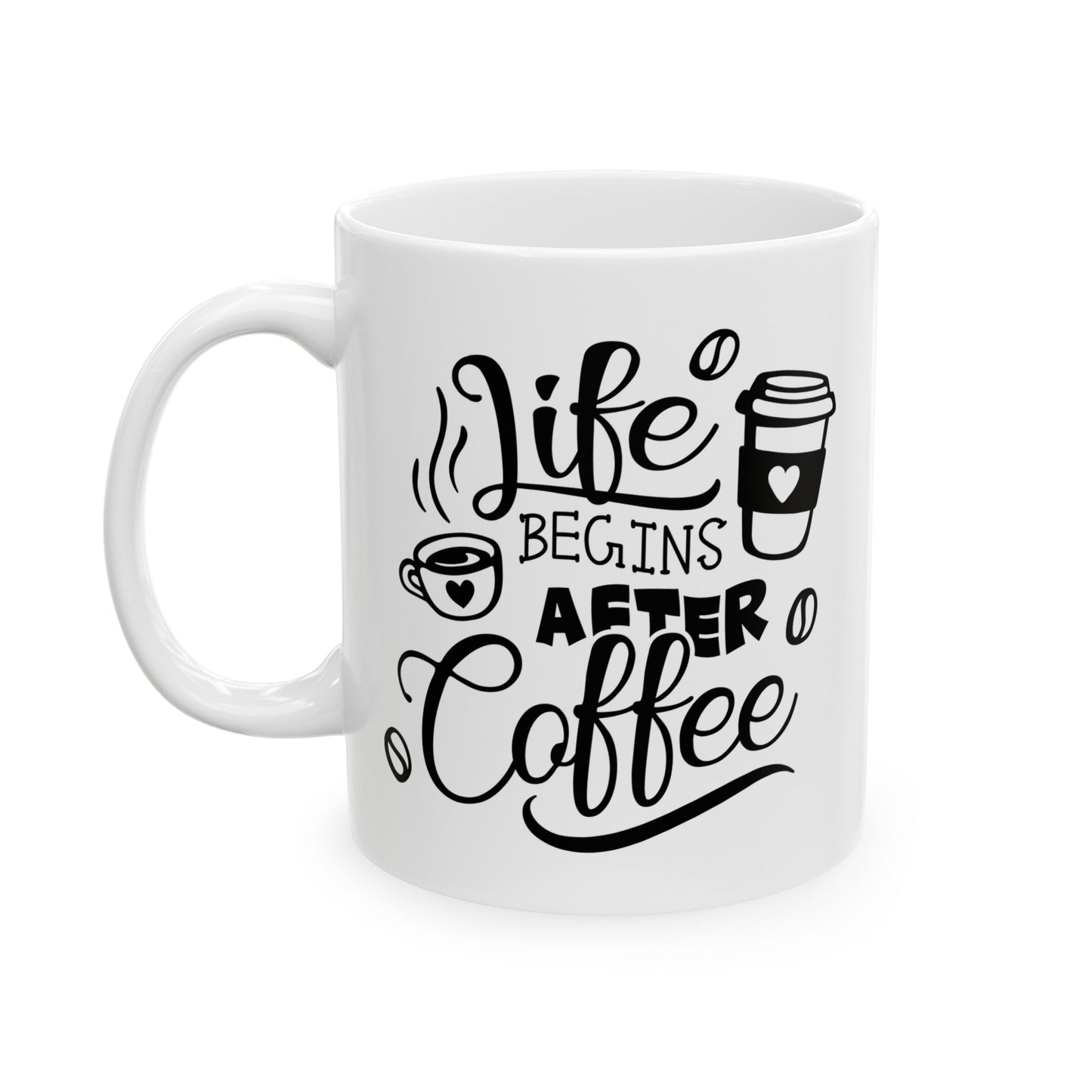 Life Begins After Coffee Ceramic Mug, (11oz, 15oz)