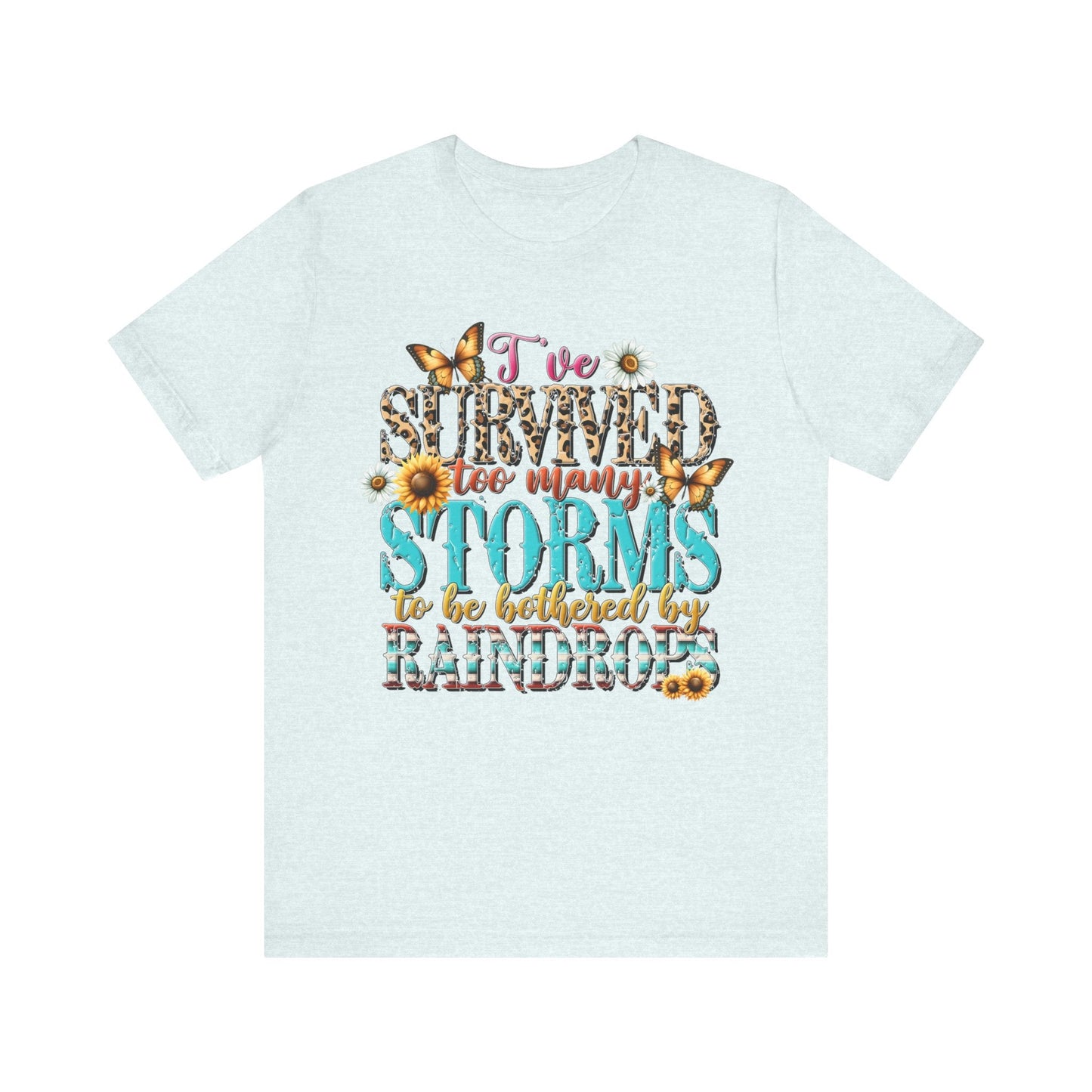 I’ve Survived Too Many Storms To Be Bothered By Raindrops Jersey Short Sleeve Tee