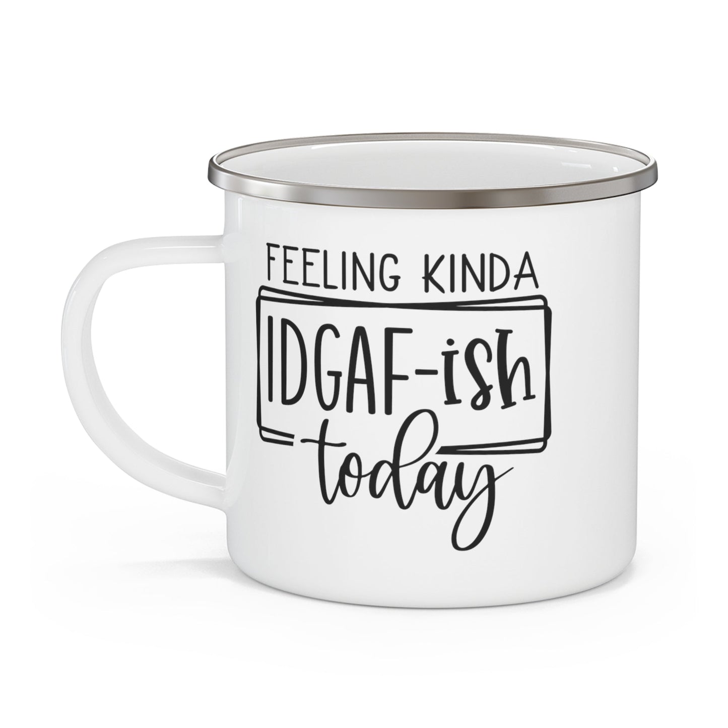 Feeling Kinda IDGAF-ish Today Enamel Camping Mug