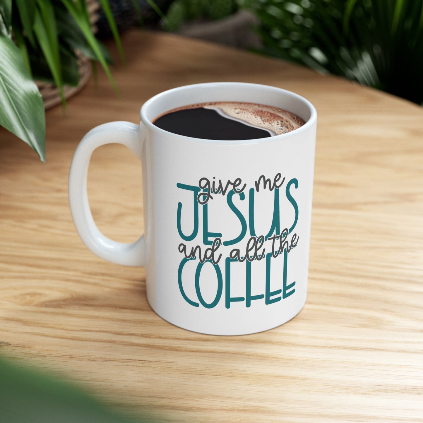 Give Me Jesus And All The Coffee Ceramic Mug 11oz