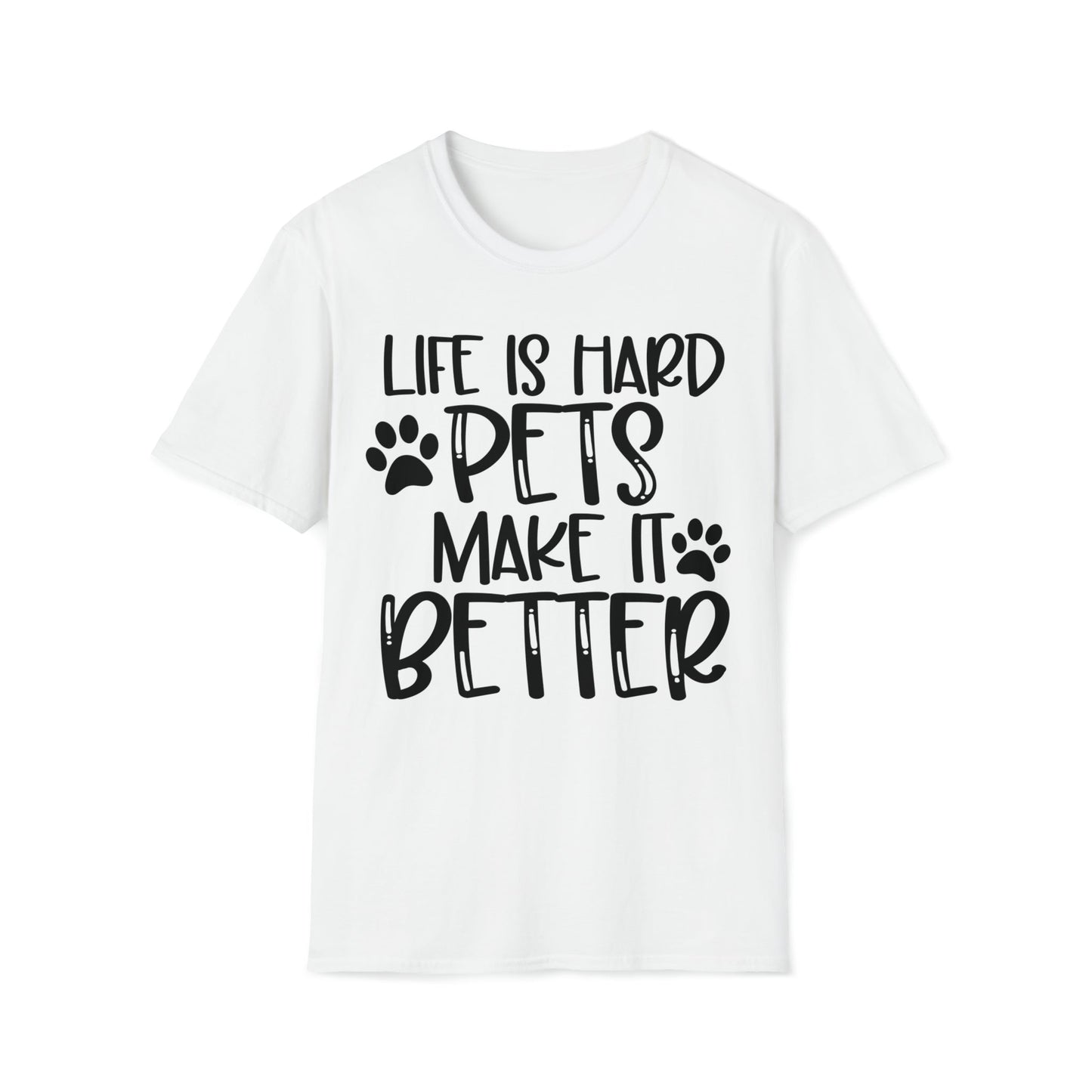 Life Is Hard Pets Make It Better Softstyle T-Shirt