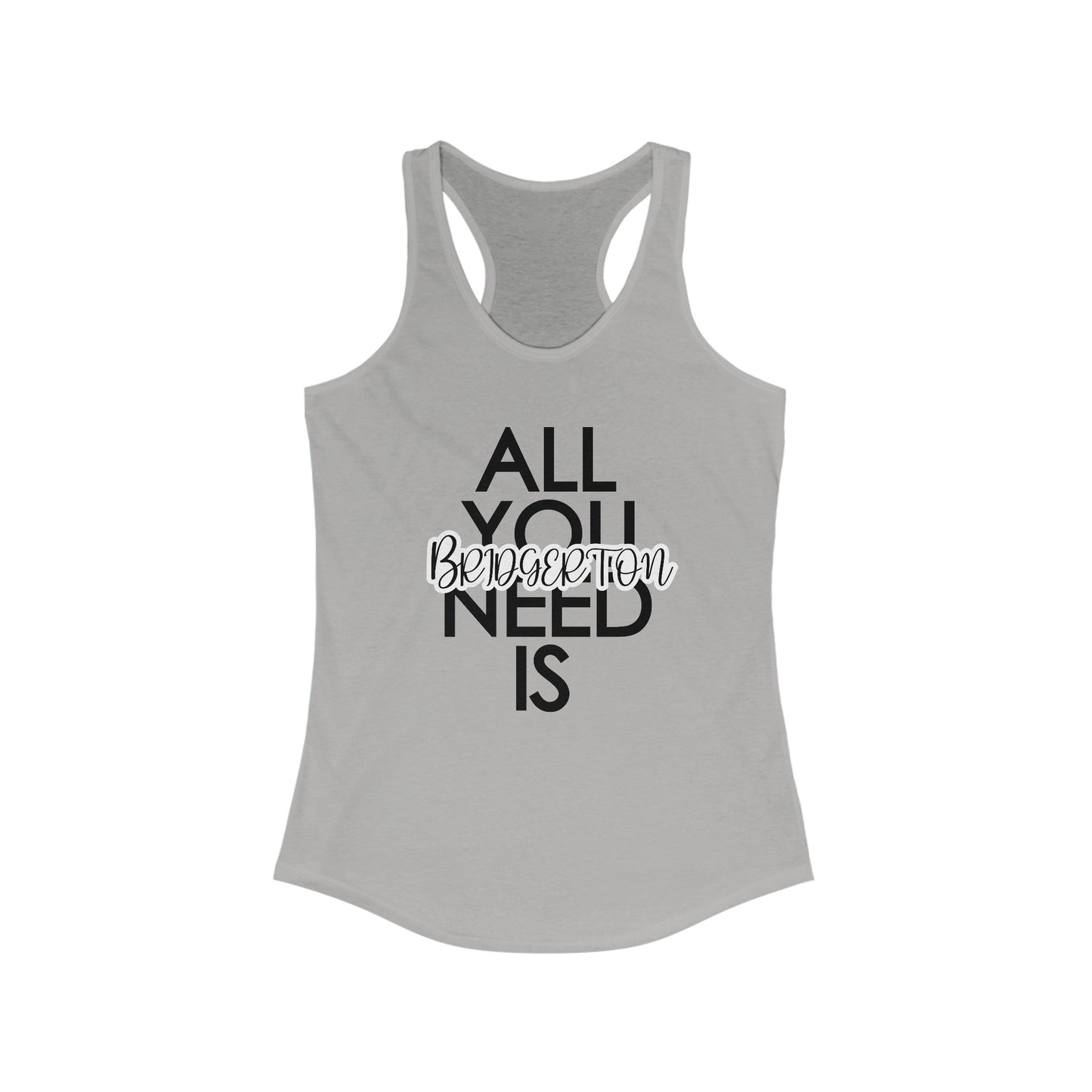 All You Need Is Women's Ideal Racerback Tank