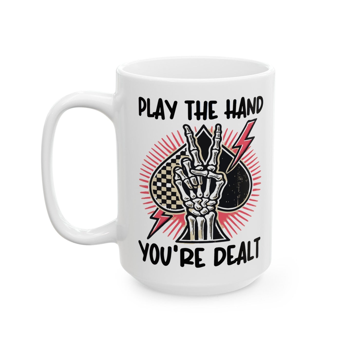 Play The Hand You’re Dealt Ceramic Mug, (11oz, 15oz)