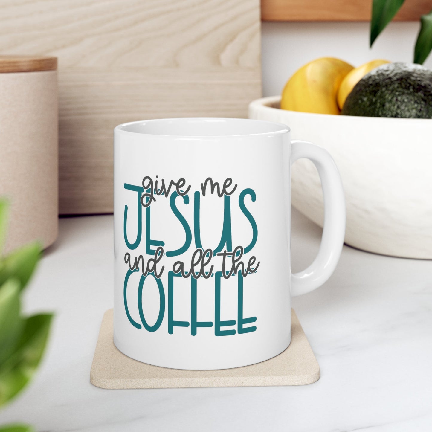 Give Me Jesus And All The Coffee Ceramic Mug 11oz