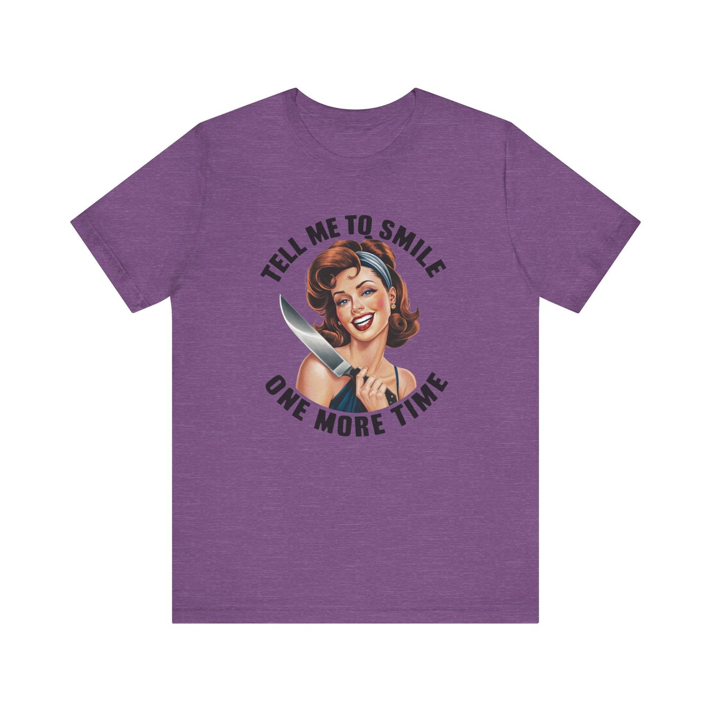 Tell Me To Smile One More Time Jersey Short Sleeve Tee