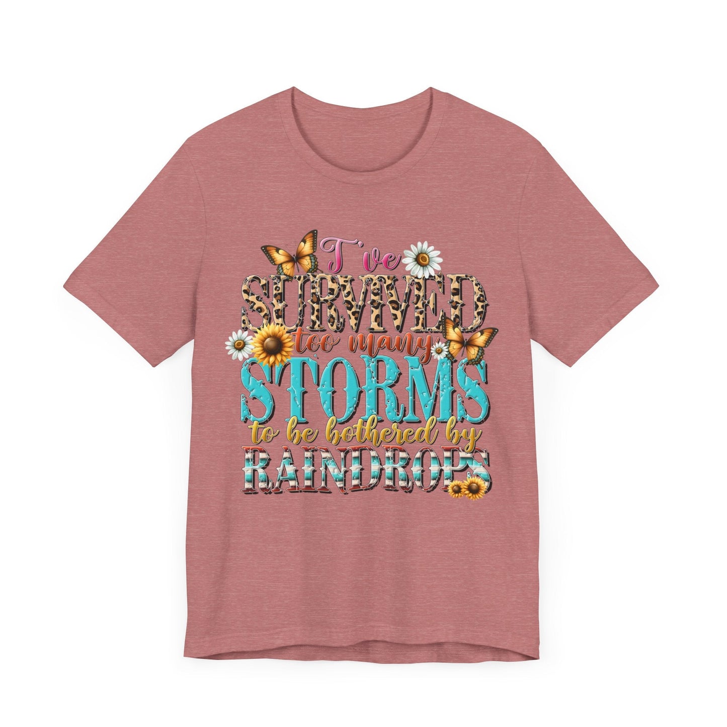 I’ve Survived Too Many Storms To Be Bothered By Raindrops Jersey Short Sleeve Tee