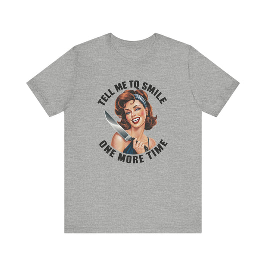 Tell Me To Smile One More Time Jersey Short Sleeve Tee