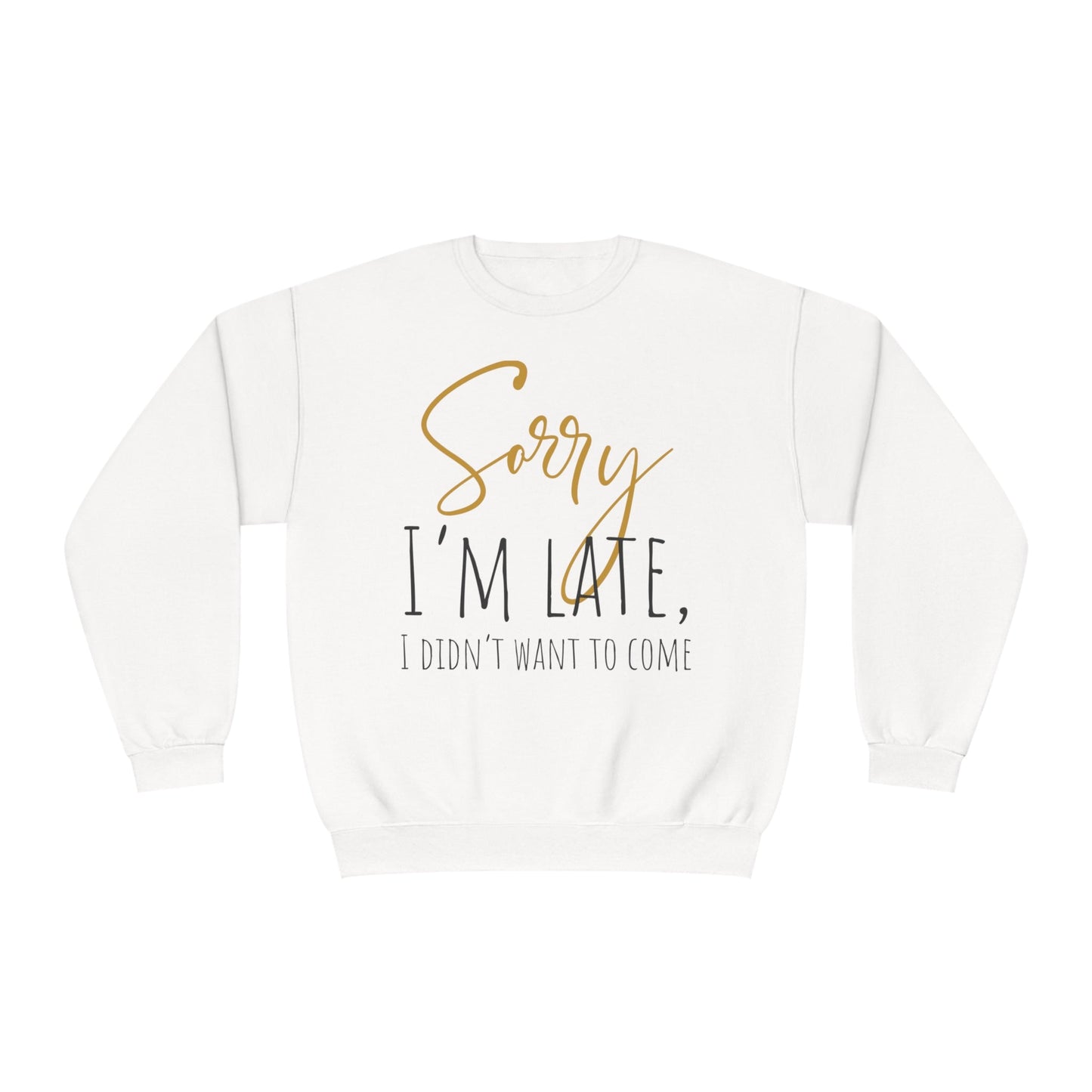 I Didn’t Want To Come NuBlend® Crewneck Sweatshirt