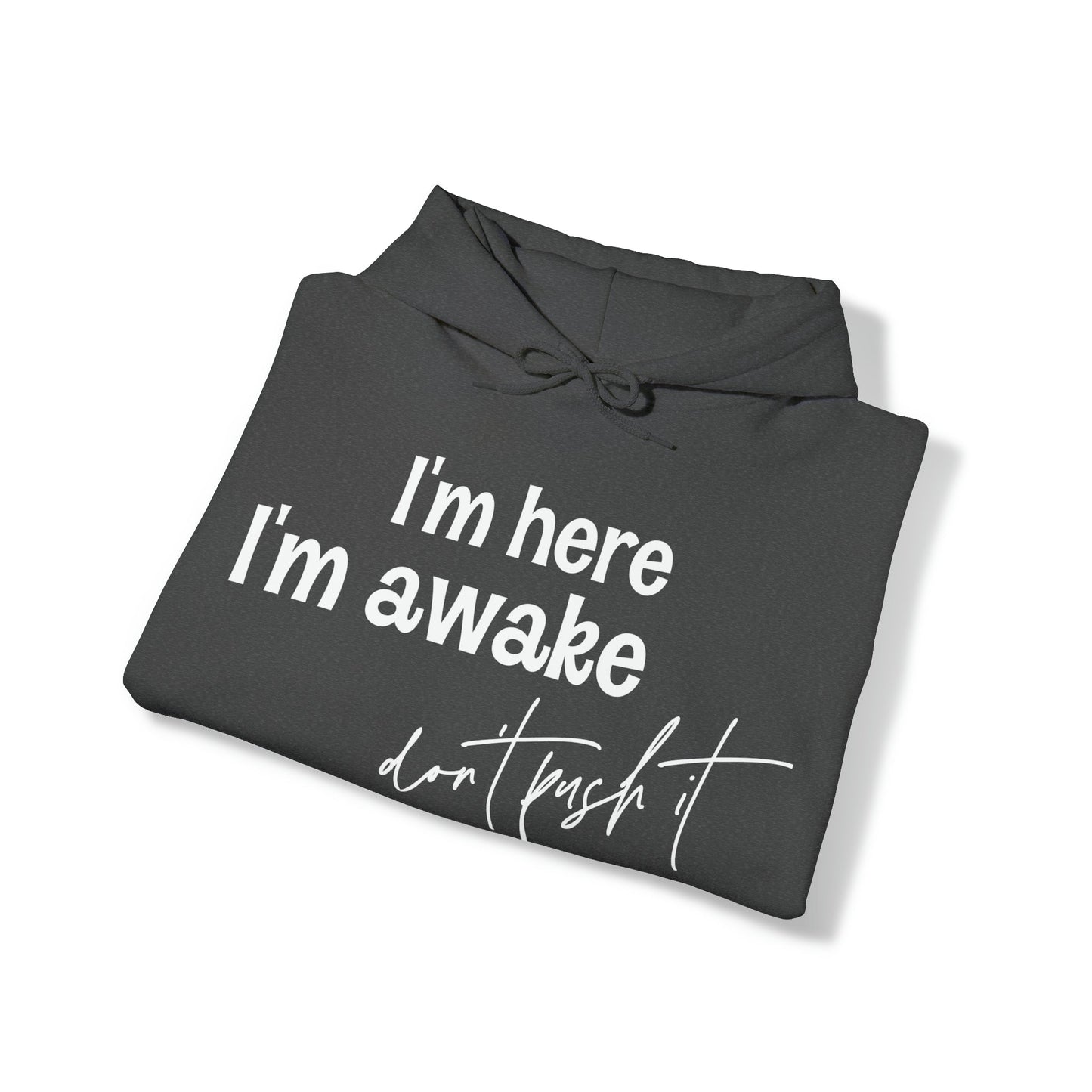 I’m Here I’m Awake Don't Push It  Heavy Blend™ Hooded Sweatshirt