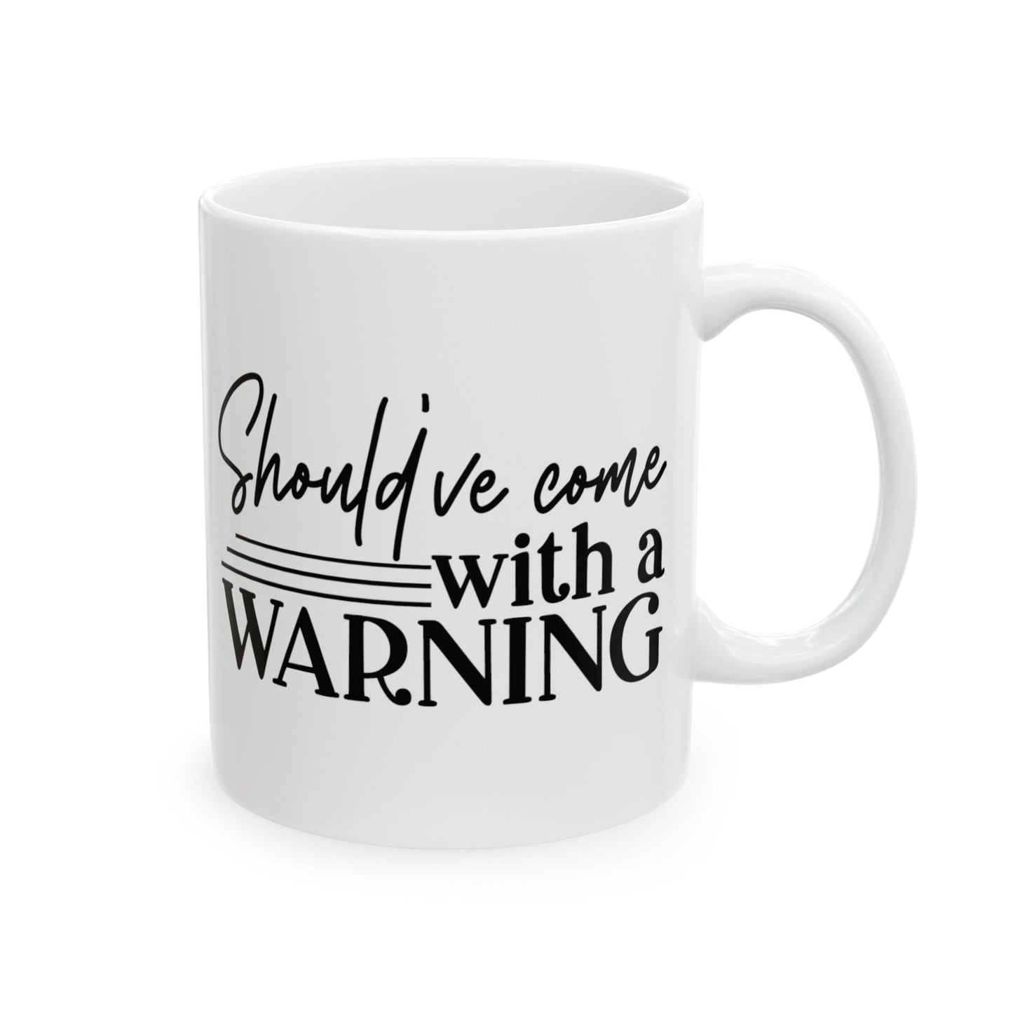 Should’ve Came With A Warning Ceramic Mug, (11oz, 15oz)