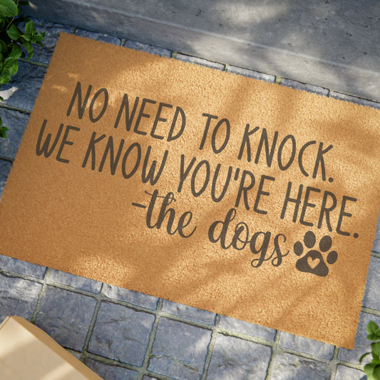 No Need To Knock We Know You’re Here -The Dogs Doormat