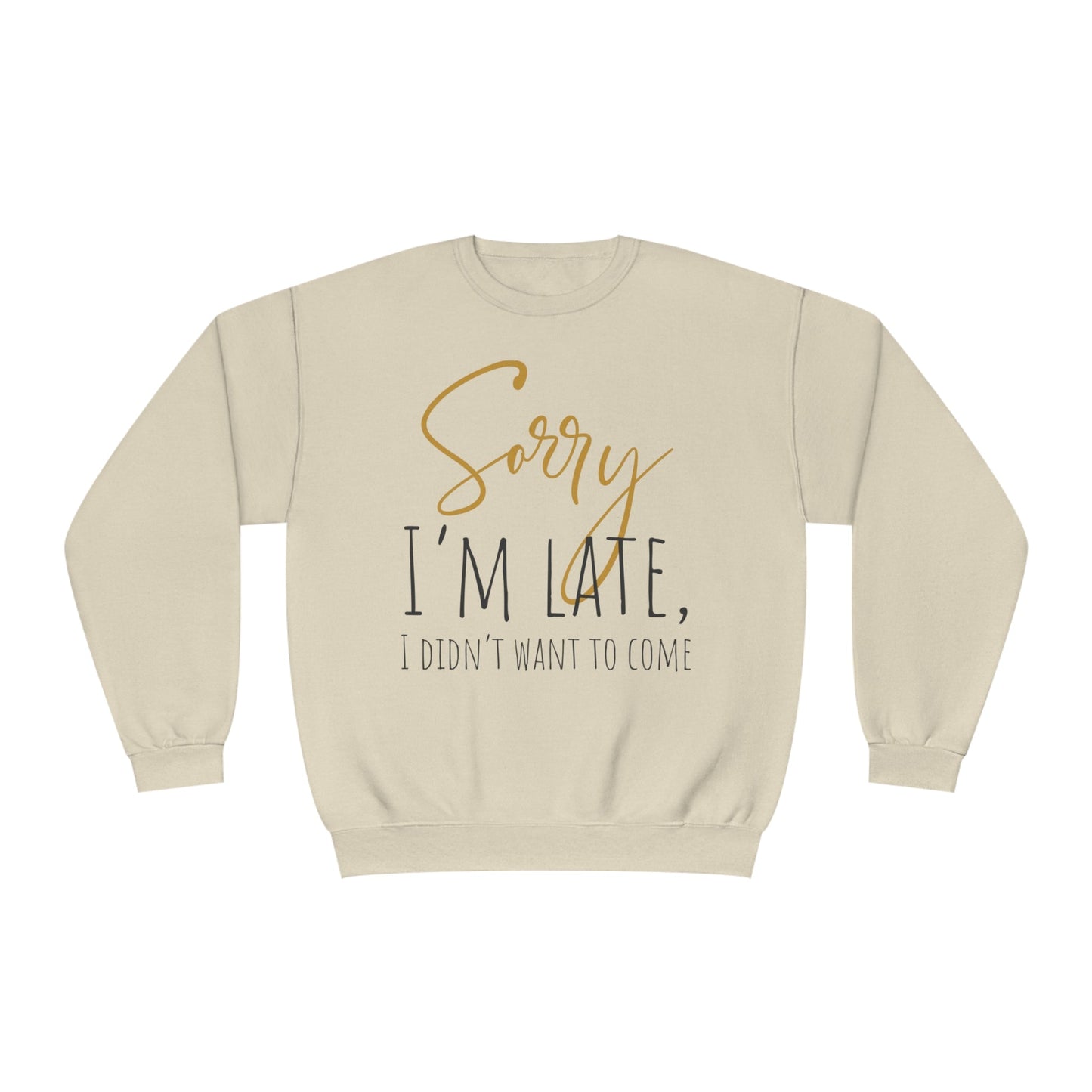 I Didn’t Want To Come NuBlend® Crewneck Sweatshirt