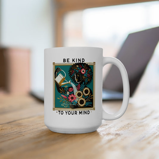 Be Kind To Your Mind Ceramic Mug, (11oz, 15oz)