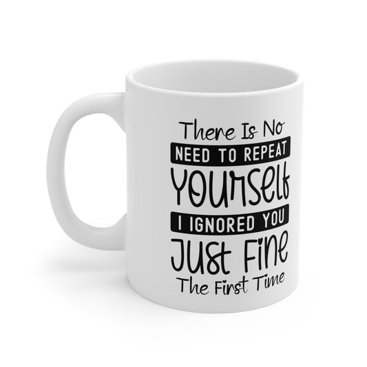 No Need To Repeat Yourself Ceramic Mug 11oz