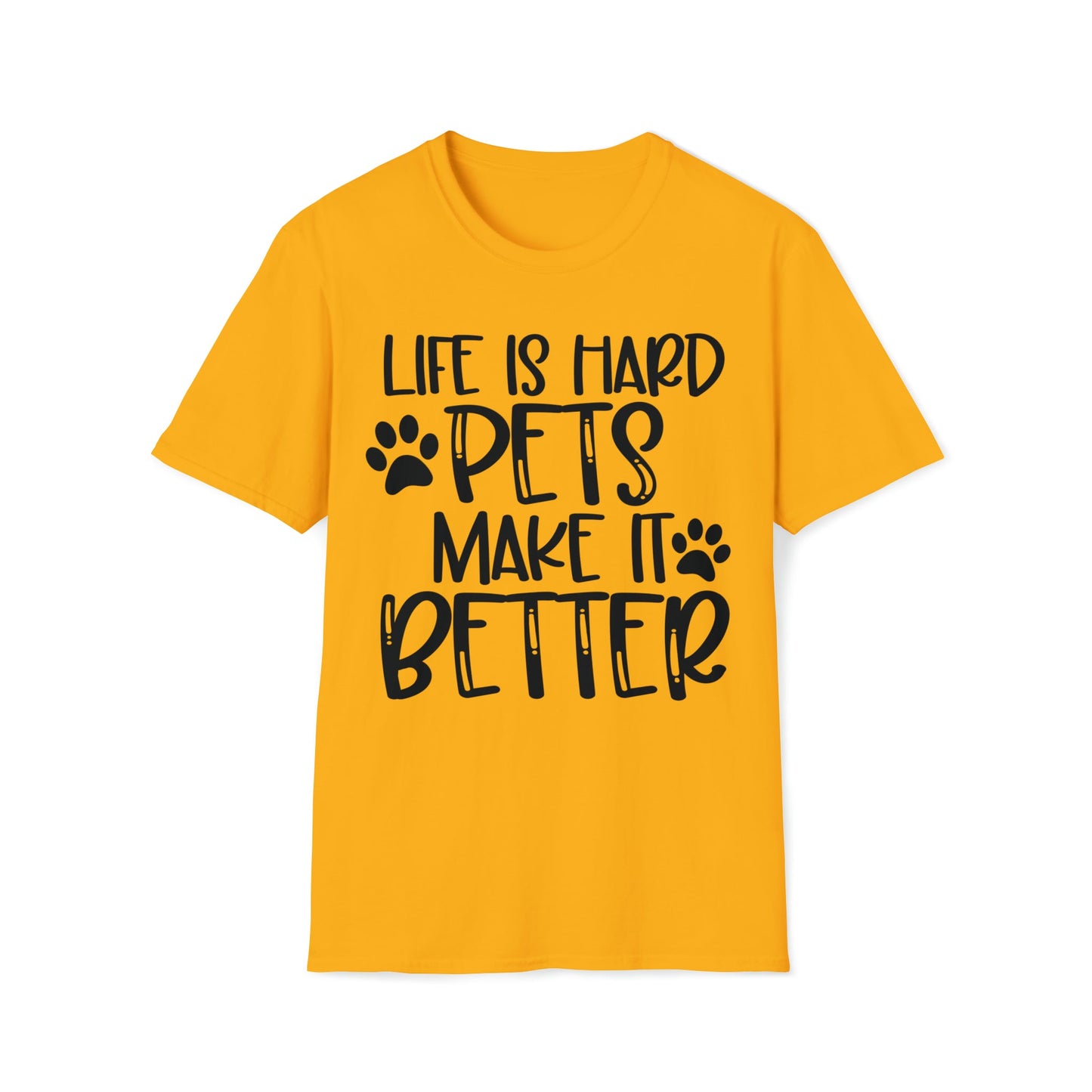 Life Is Hard Pets Make It Better Softstyle T-Shirt