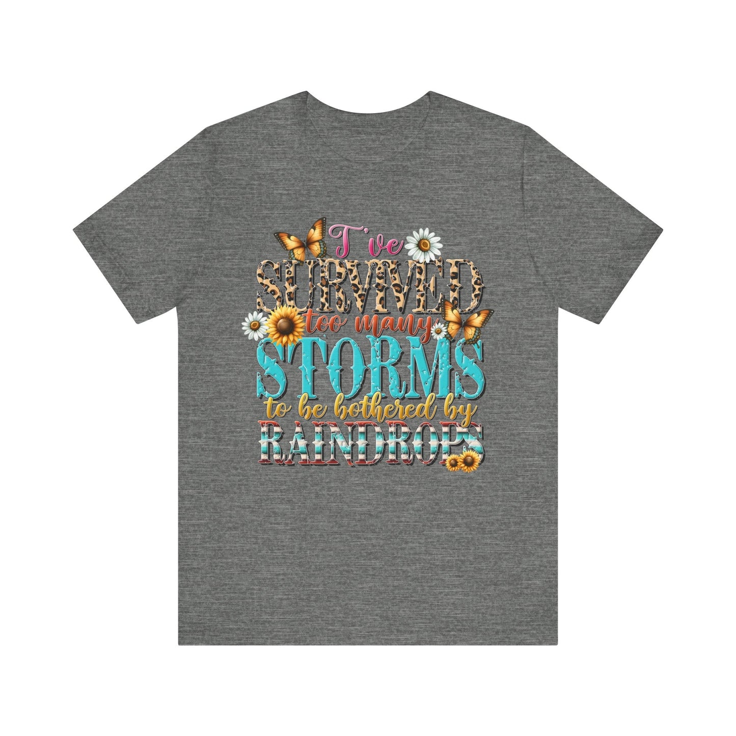 I’ve Survived Too Many Storms To Be Bothered By Raindrops Jersey Short Sleeve Tee