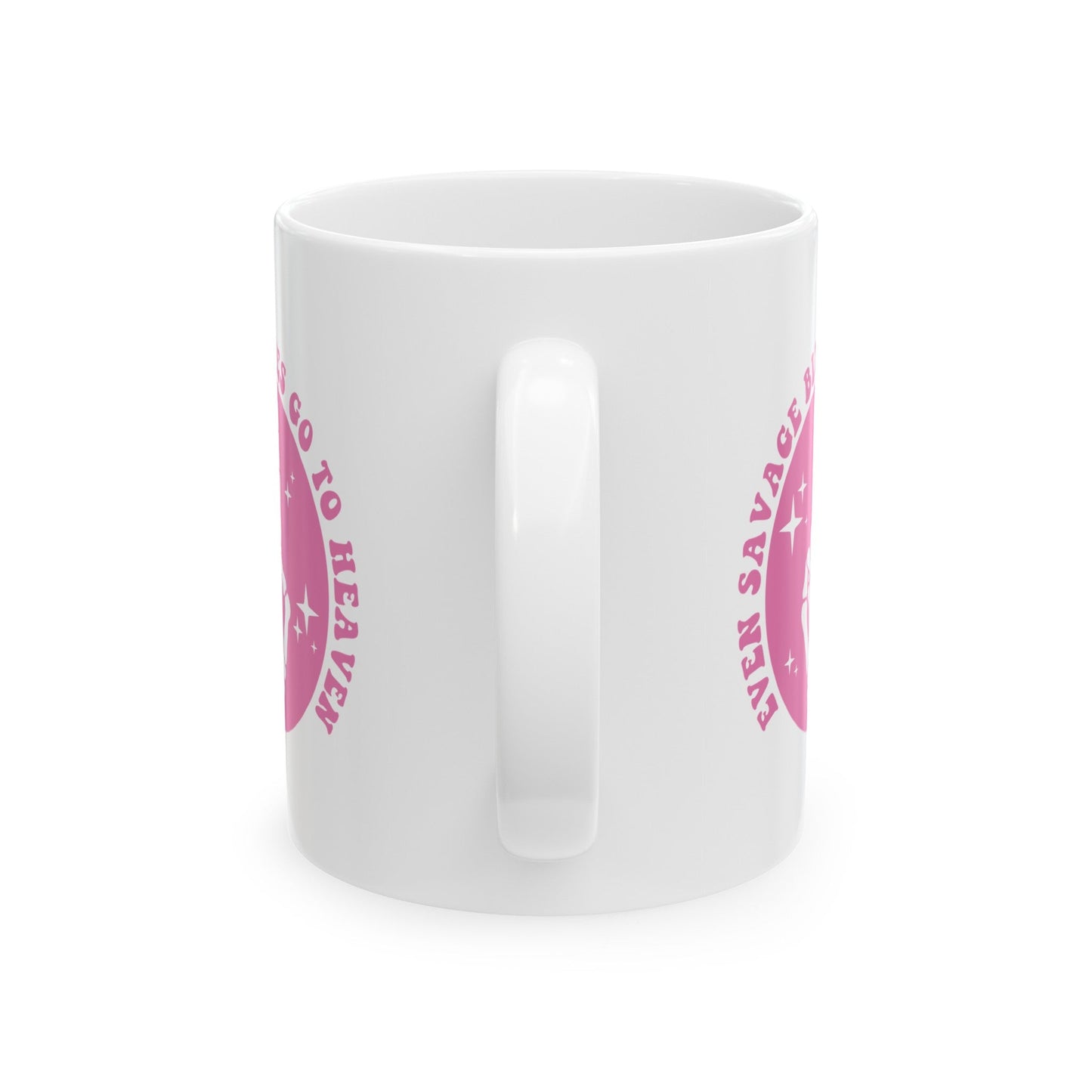 Even Savage Bitches Go To Heaven Ceramic Mug, (11oz, 15oz)