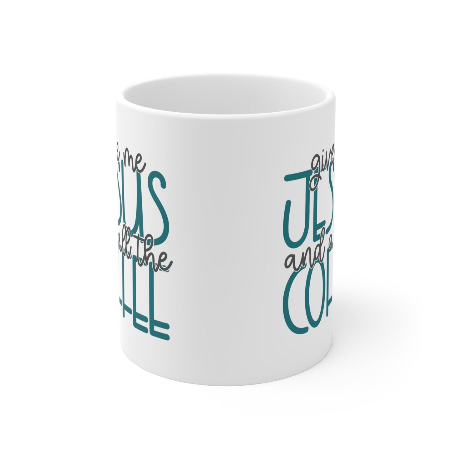 Give Me Jesus And All The Coffee Ceramic Mug 11oz