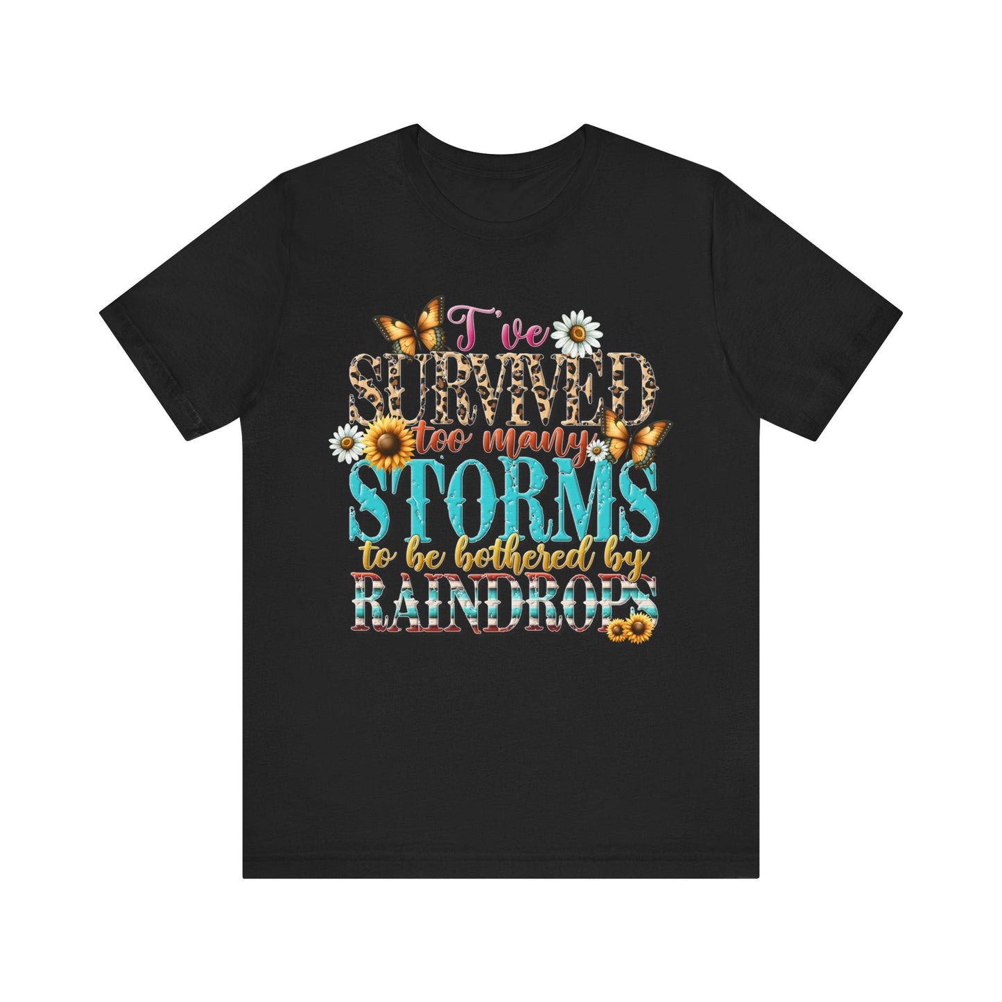 I’ve Survived Too Many Storms To Be Bothered By Raindrops Jersey Short Sleeve Tee