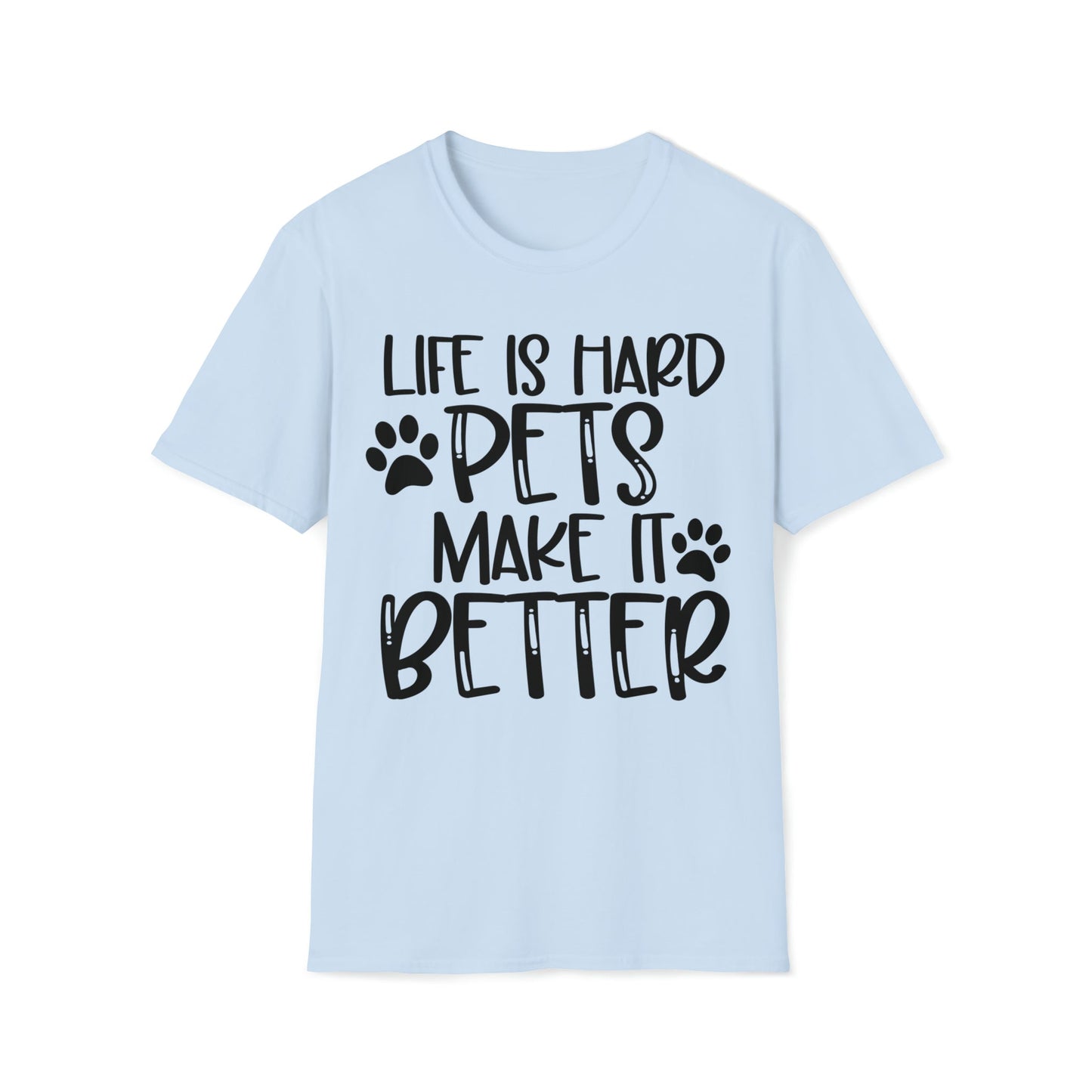 Life Is Hard Pets Make It Better Softstyle T-Shirt