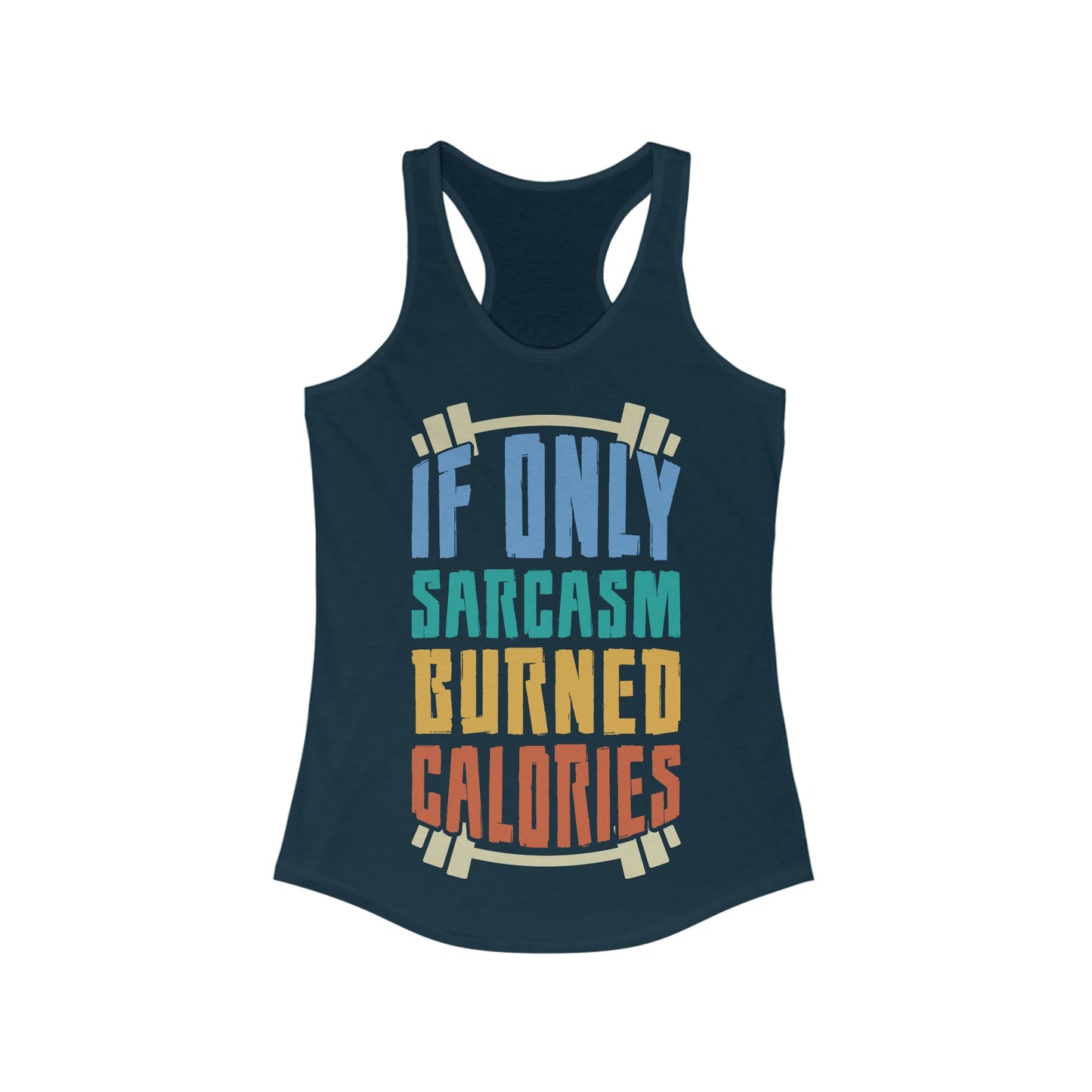 If Only Sarcasm Burned Calories Ideal Racerback Tank