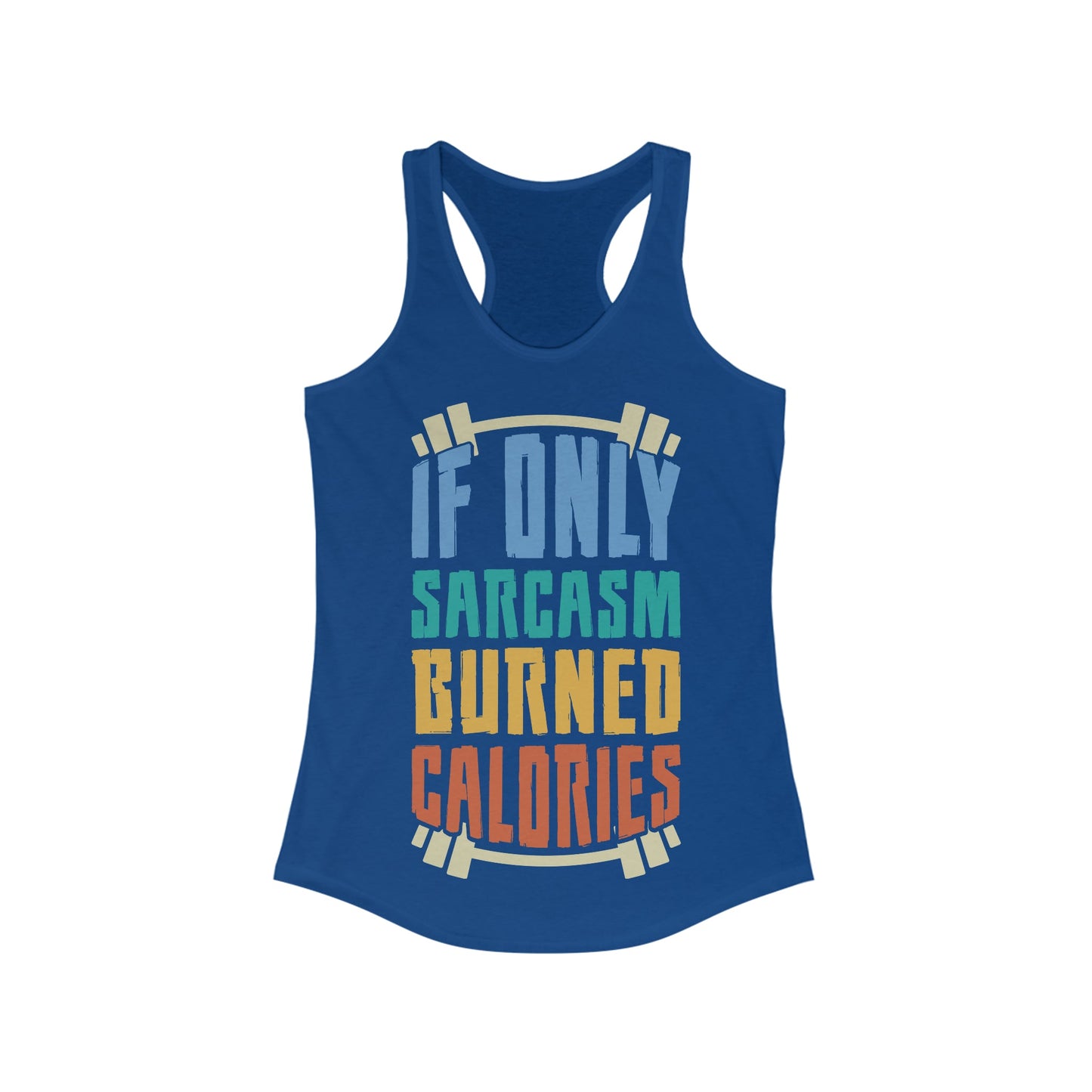 If Only Sarcasm Burned Calories Ideal Racerback Tank