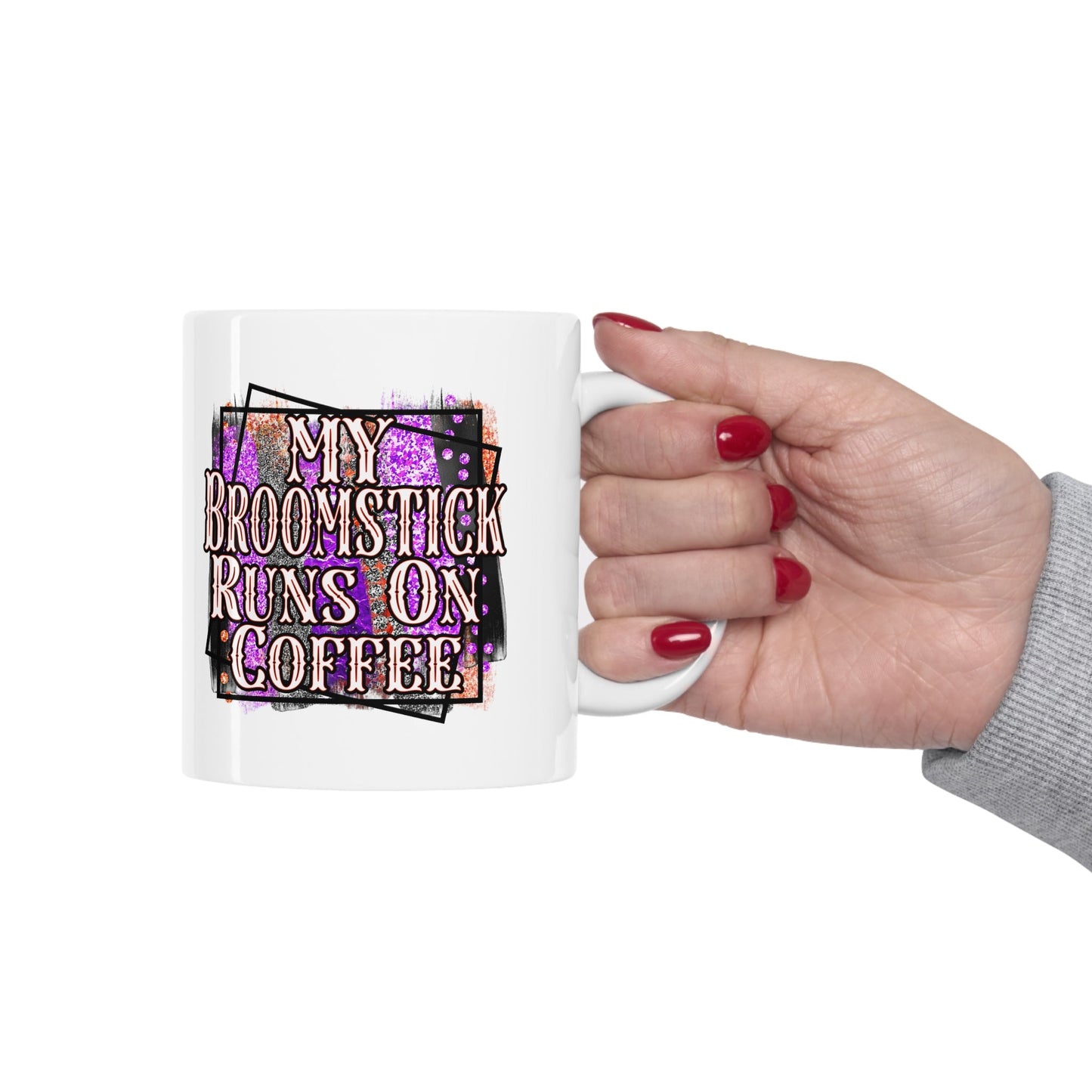 My Broomstick Runs On Coffee Ceramic Mug 11oz