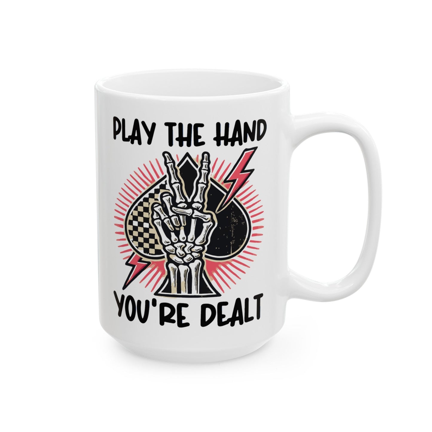 Play The Hand You’re Dealt Ceramic Mug, (11oz, 15oz)