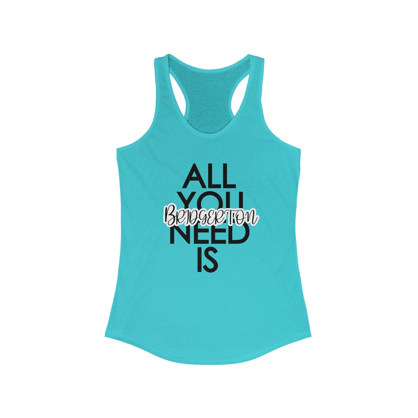 All You Need Is Women's Ideal Racerback Tank