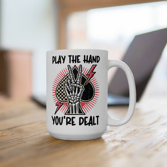 Play The Hand You’re Dealt Ceramic Mug, (11oz, 15oz)