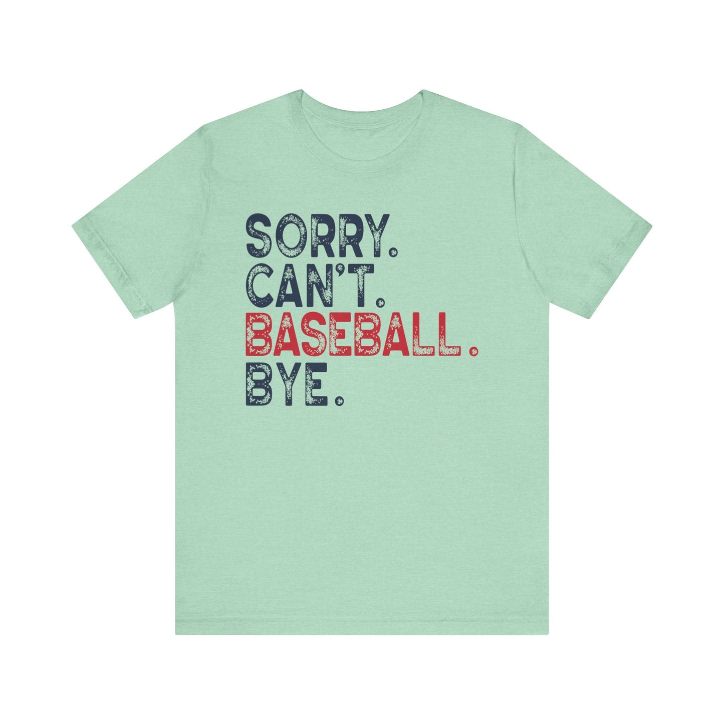 Sorry Cant Baseball Bye Jersey Short Sleeve Tee