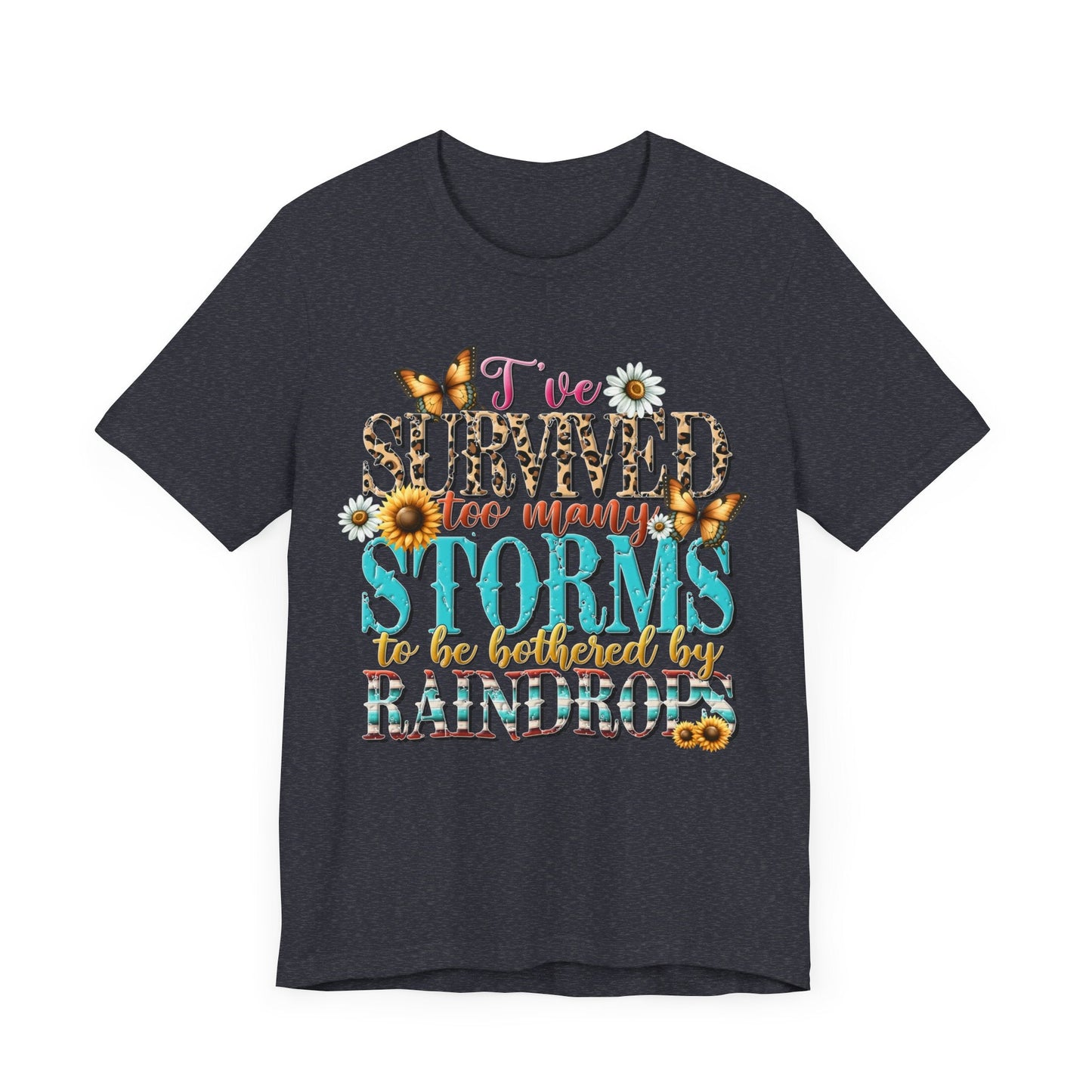 I’ve Survived Too Many Storms To Be Bothered By Raindrops Jersey Short Sleeve Tee