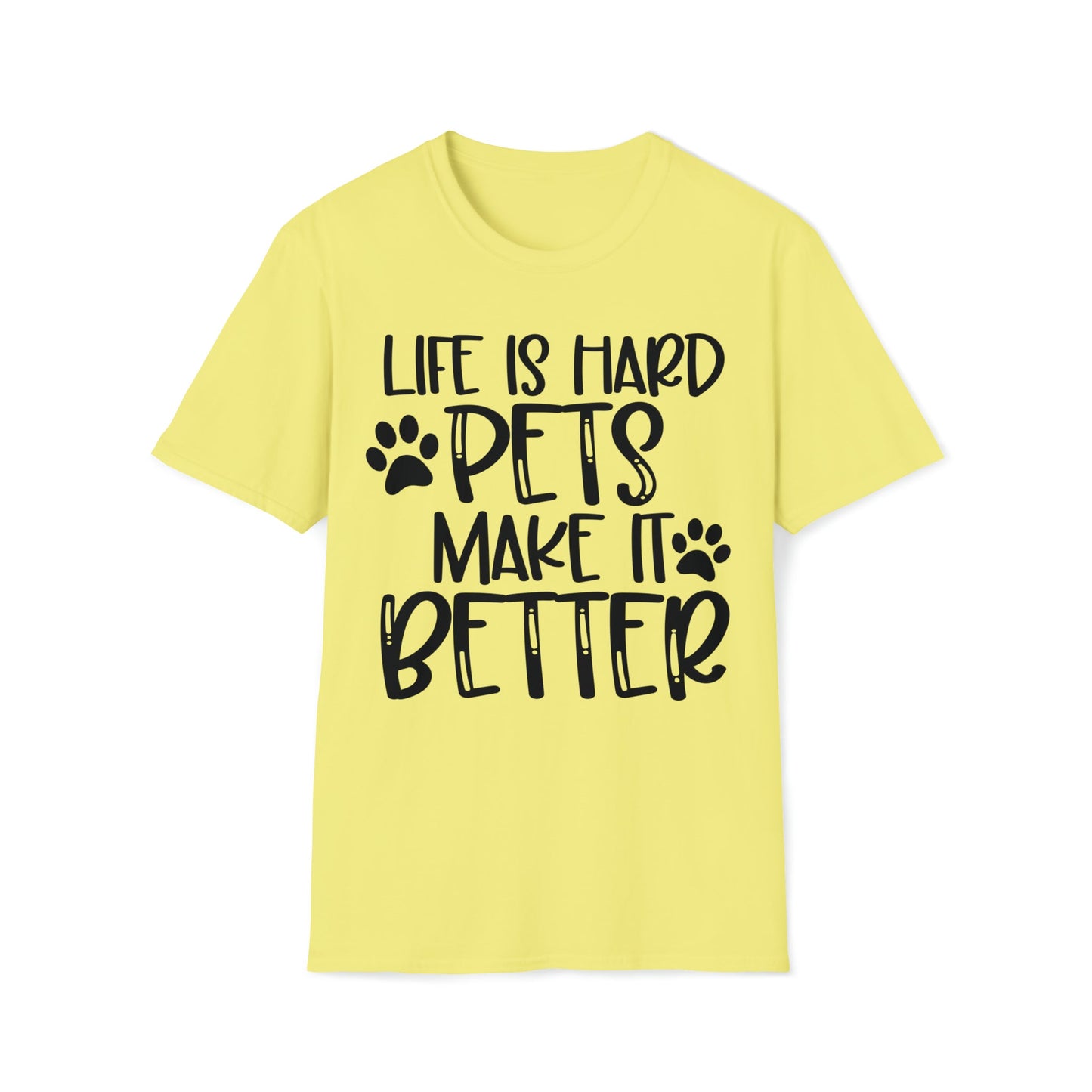 Life Is Hard Pets Make It Better Softstyle T-Shirt