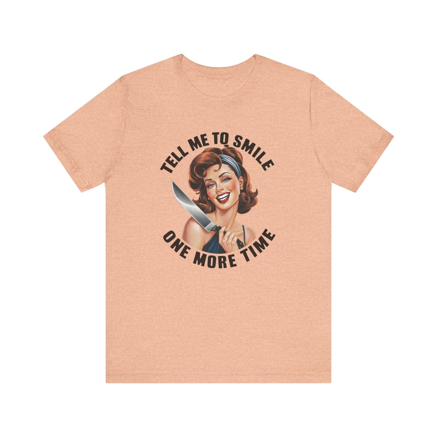 Tell Me To Smile One More Time Jersey Short Sleeve Tee