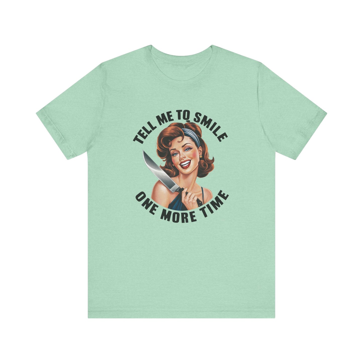 Tell Me To Smile One More Time Jersey Short Sleeve Tee