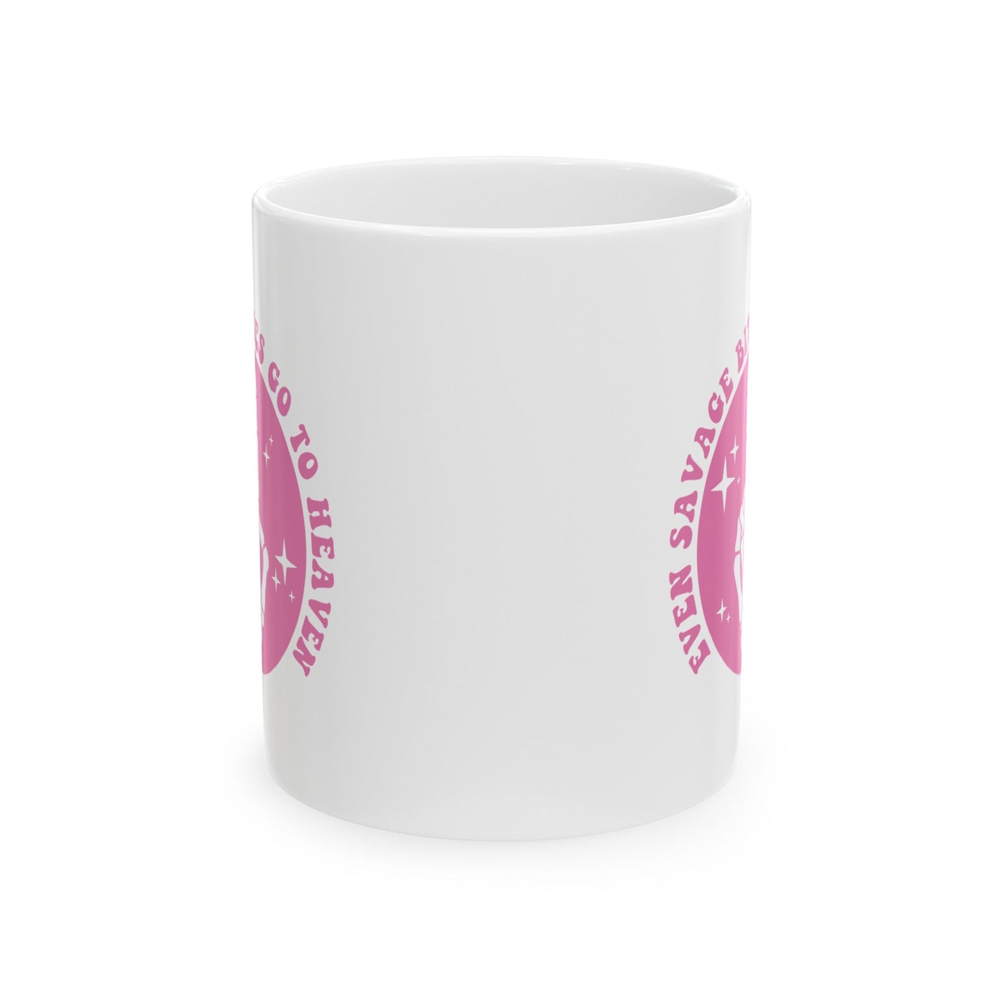 Even Savage Bitches Go To Heaven Ceramic Mug, (11oz, 15oz)