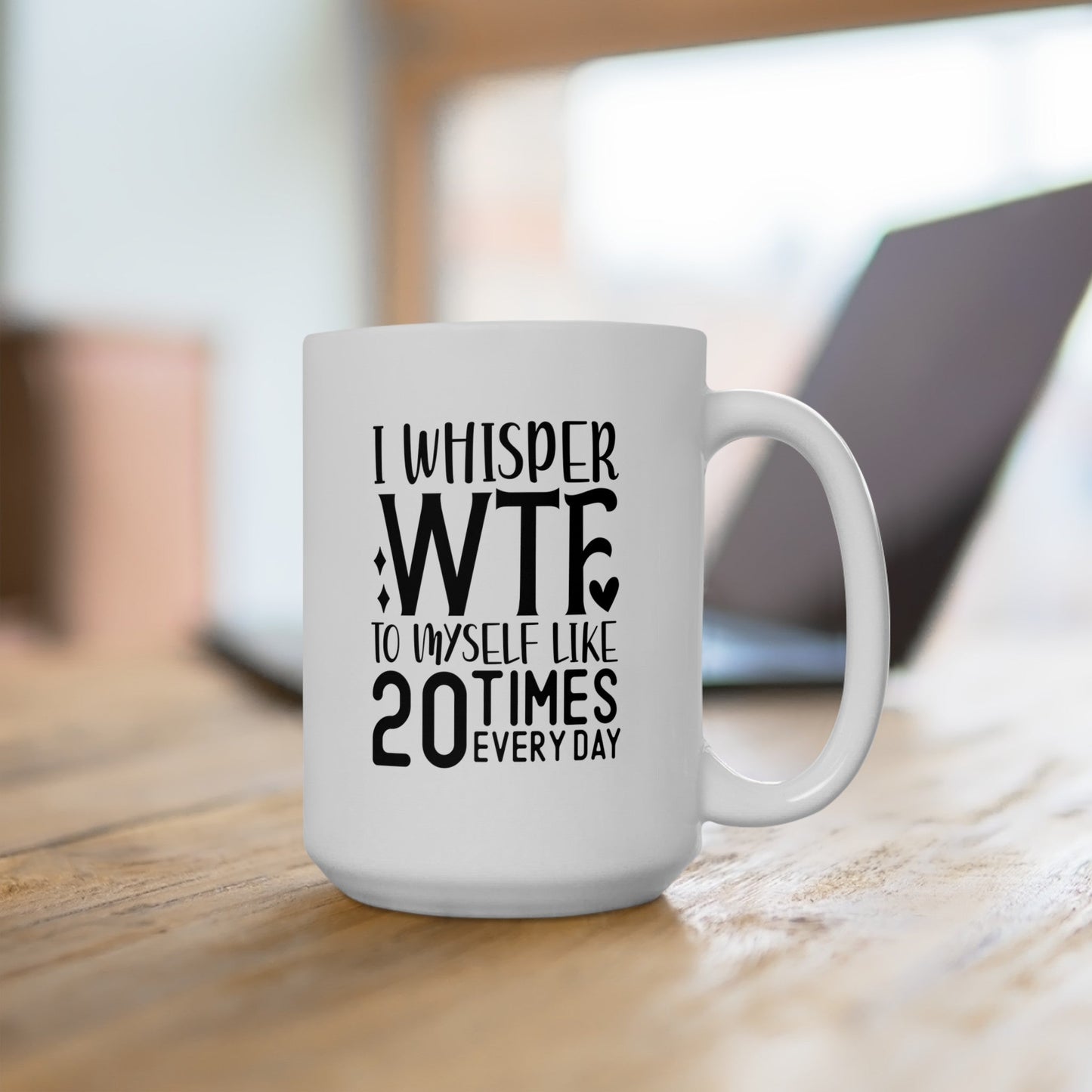 I Whisper WTF Ceramic Mug, (11oz, 15oz)