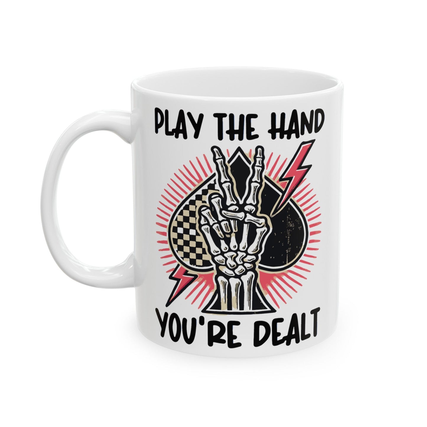 Play The Hand You’re Dealt Ceramic Mug, (11oz, 15oz)