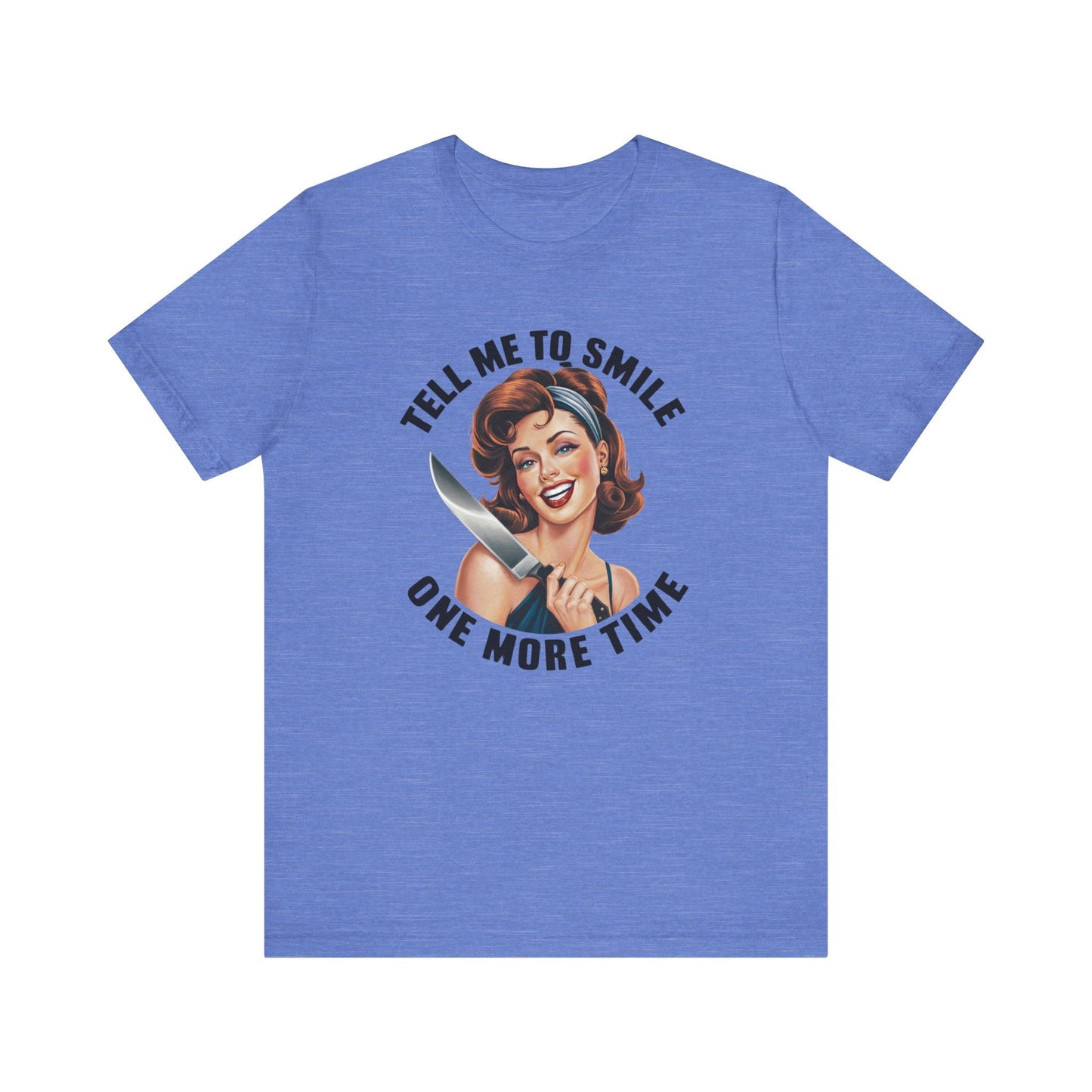 Tell Me To Smile One More Time Jersey Short Sleeve Tee