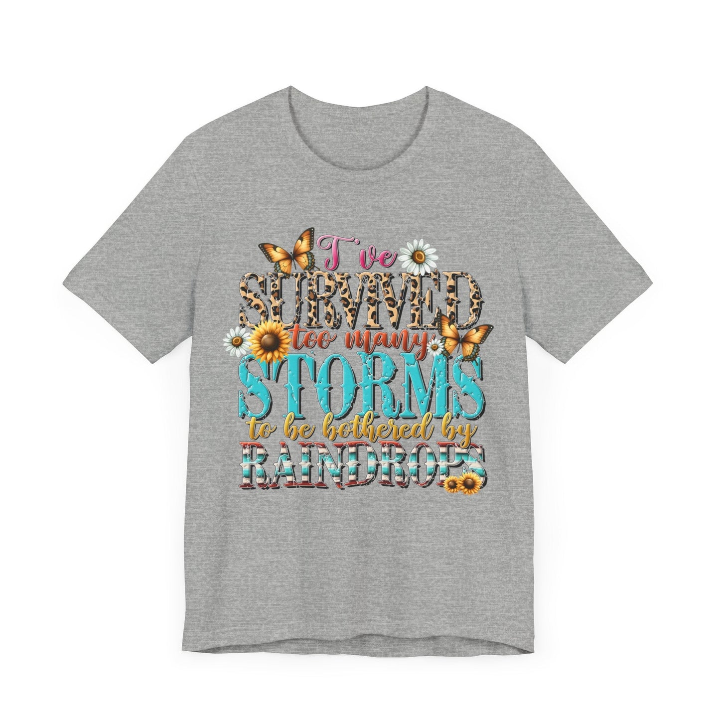 I’ve Survived Too Many Storms To Be Bothered By Raindrops Jersey Short Sleeve Tee