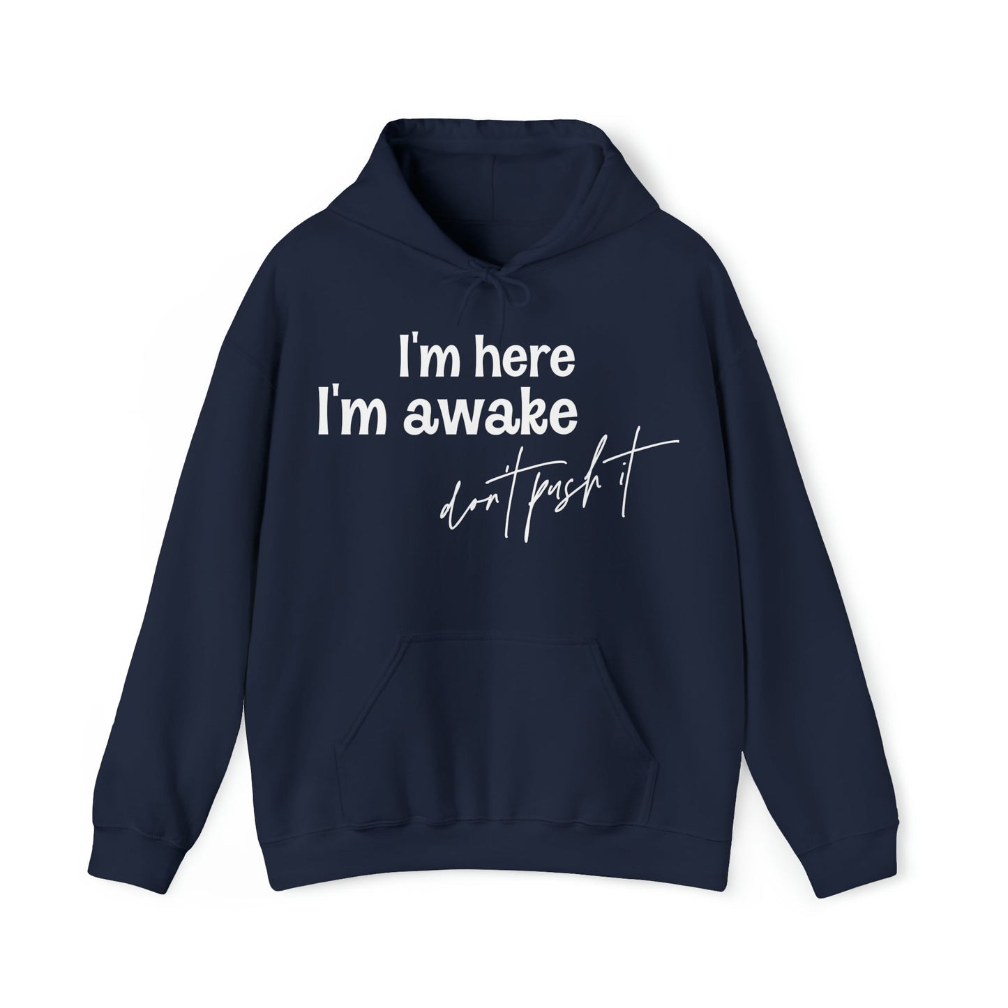 I’m Here I’m Awake Don't Push It  Heavy Blend™ Hooded Sweatshirt