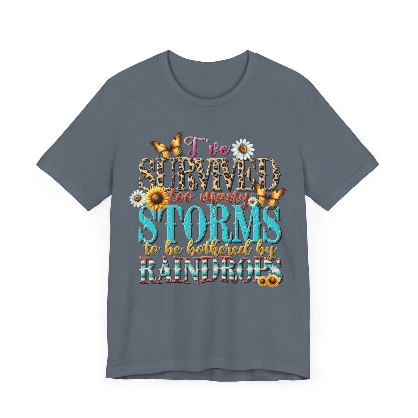 I’ve Survived Too Many Storms To Be Bothered By Raindrops Jersey Short Sleeve Tee