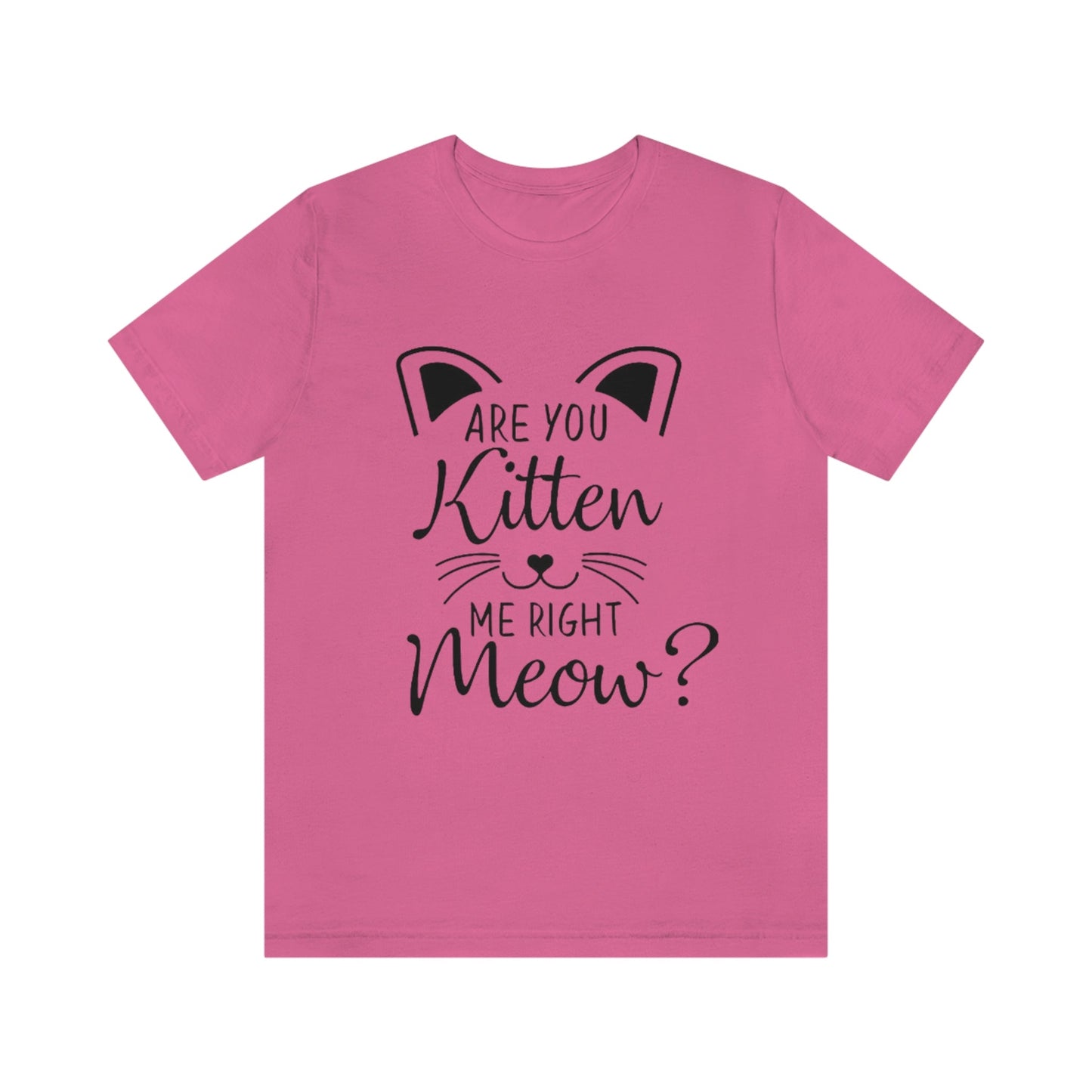 Are You Kitten Me Right Meow