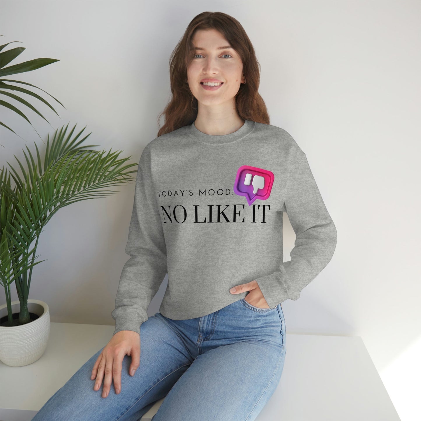 No Like It Sweatshirt