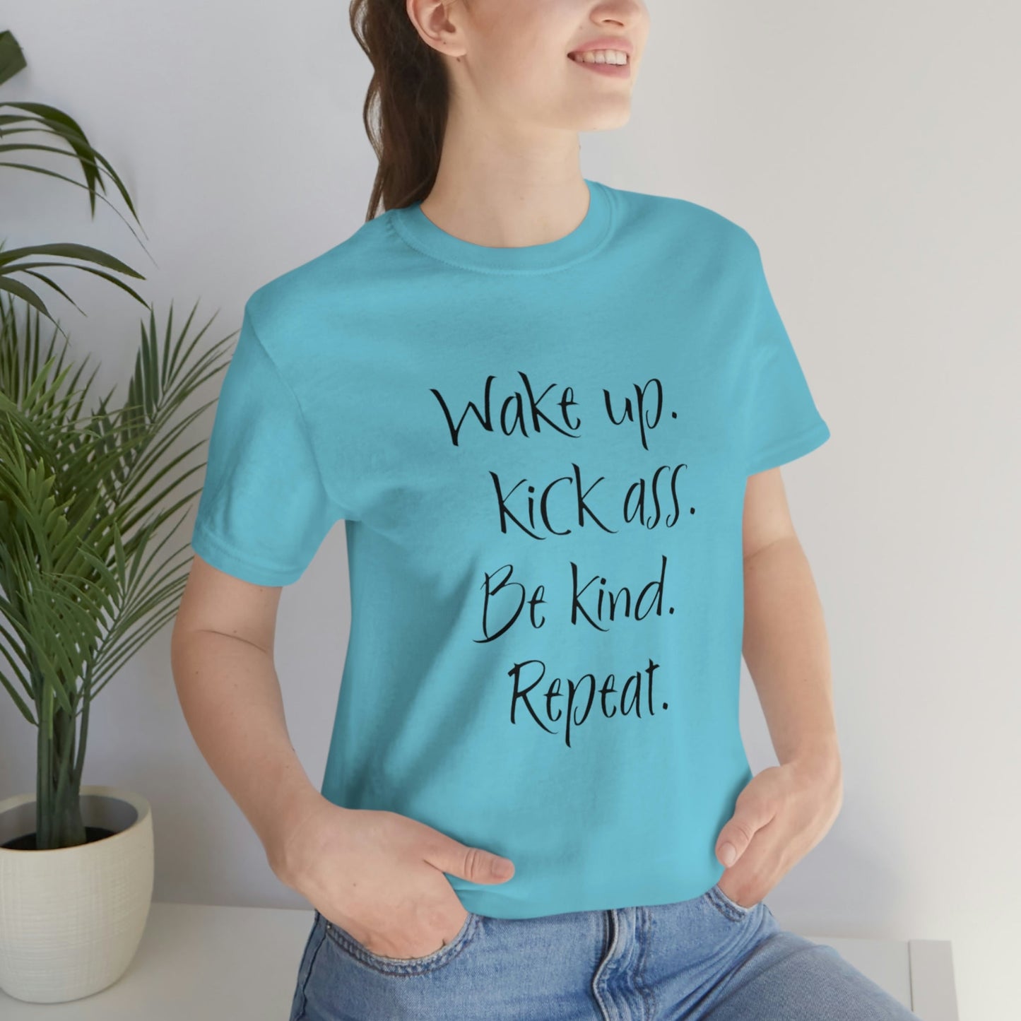 Wake up Kick Ass Be Kind Repeat