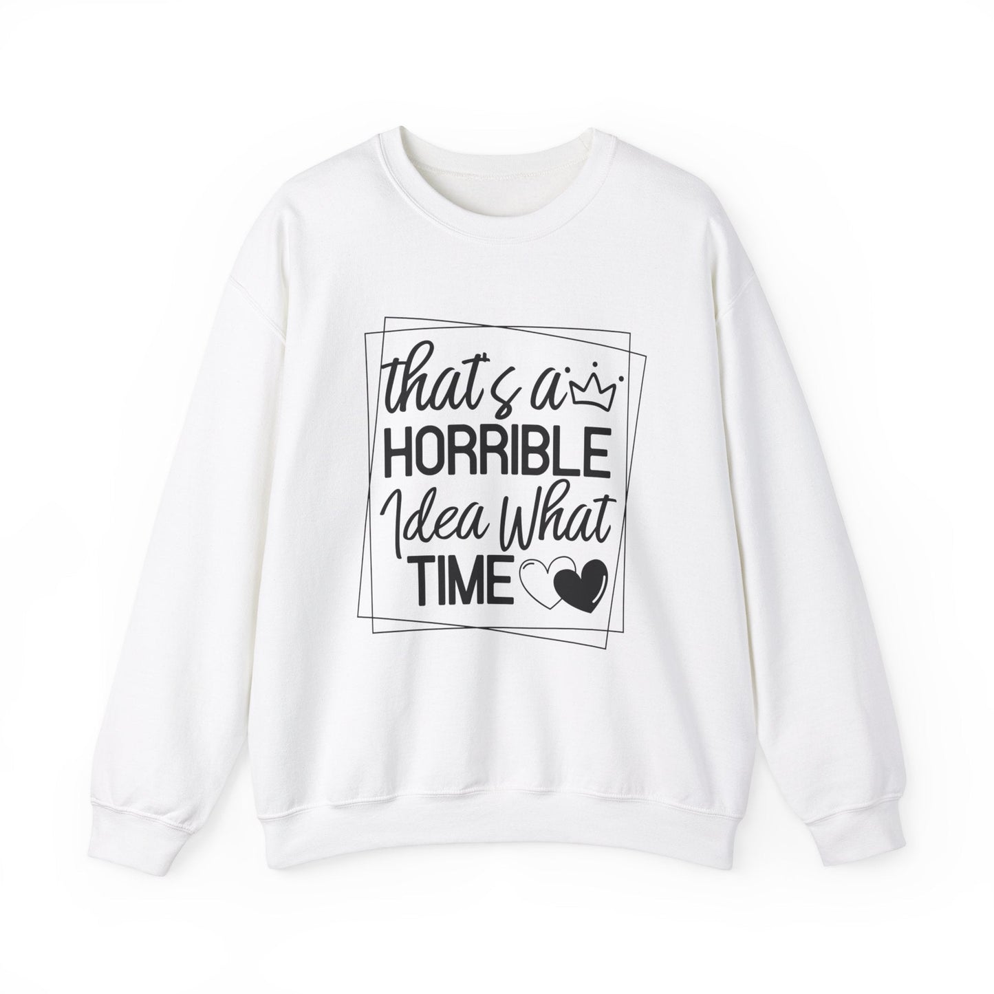 Thats A Horrible Idea What Time Heavy Blend™ Crewneck Sweatshirt