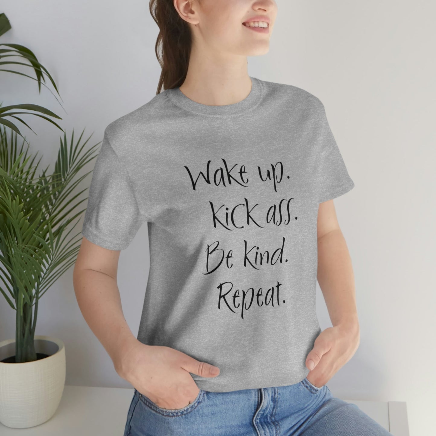 Wake up Kick Ass Be Kind Repeat